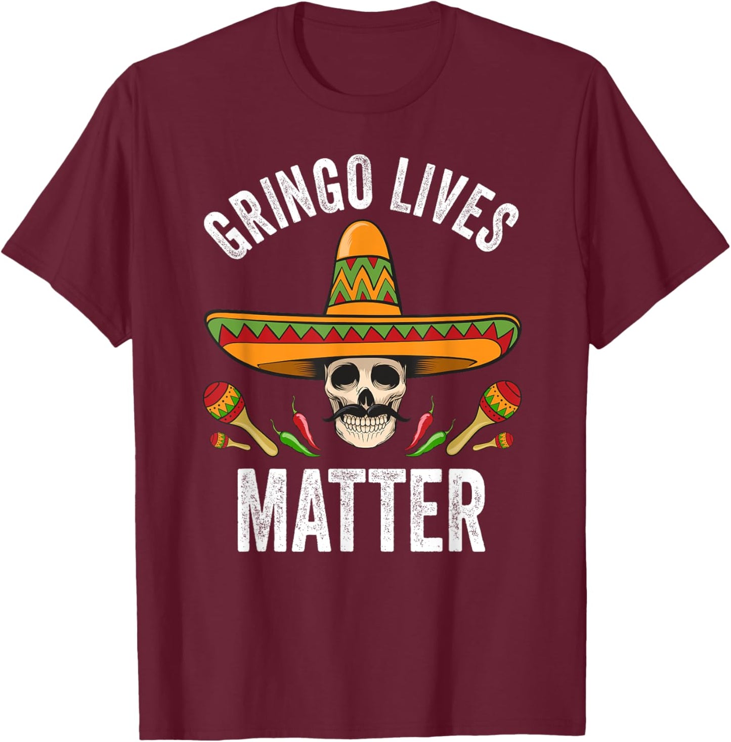 Gringo Lives Matter Shirt Funny Mexican Skull Cinco De Mayo T-Shirt - T-Shirt | Maroon