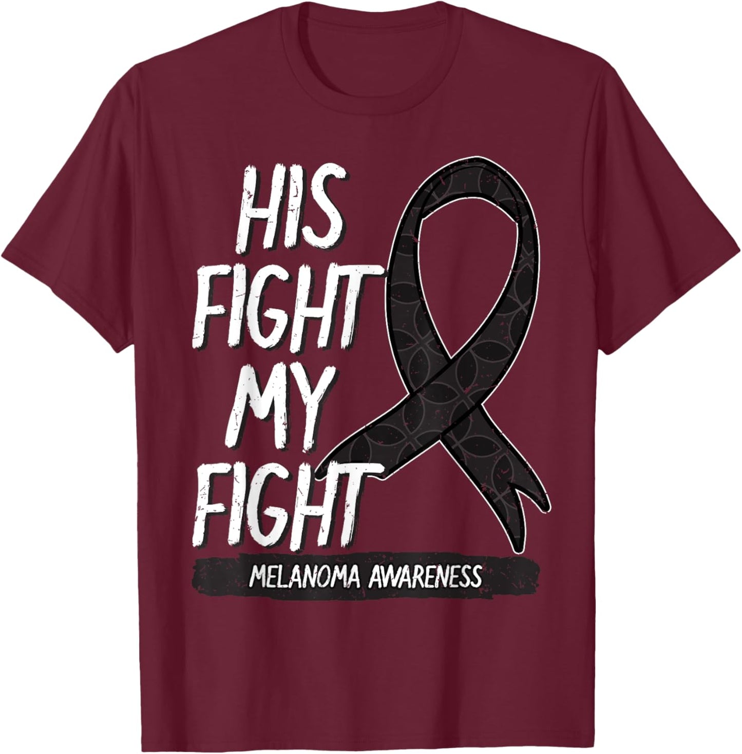 His Fight My Fight Melanoma Awareness Ribbon Skin Cancer T-Shirt - T-Shirt | Maroon