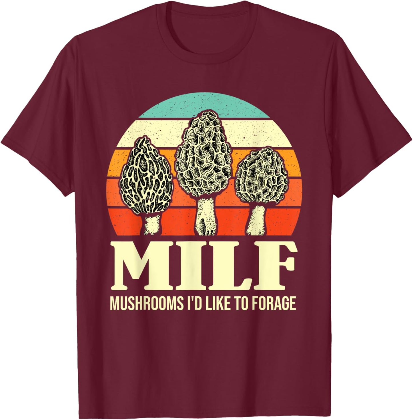 MILF Mushrooms I'd Like To Forage Funny Mushroom Lover Gift T-Shirt - T-Shirt | Maroon