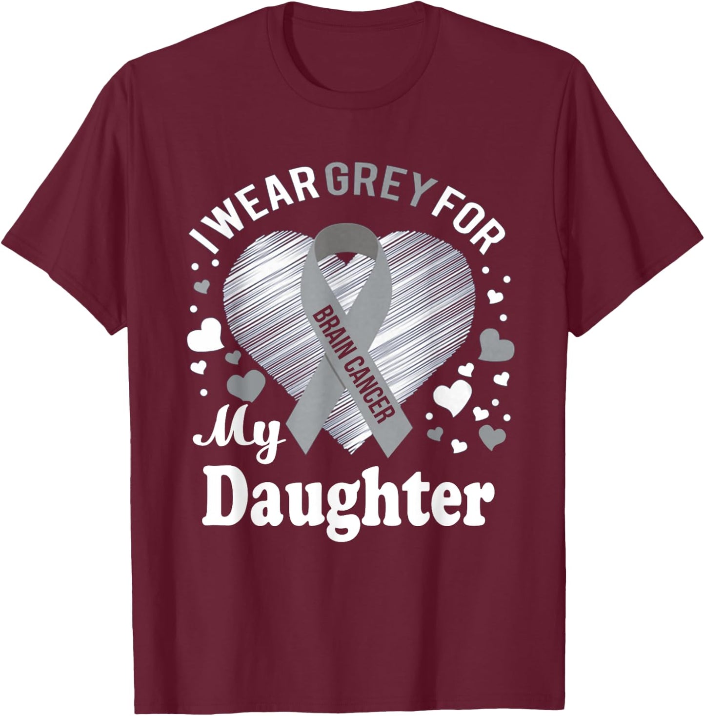 I Wear Grey For My Daughter Brain Cancer Awareness T Shirt T-Shirt - T-Shirt | Maroon