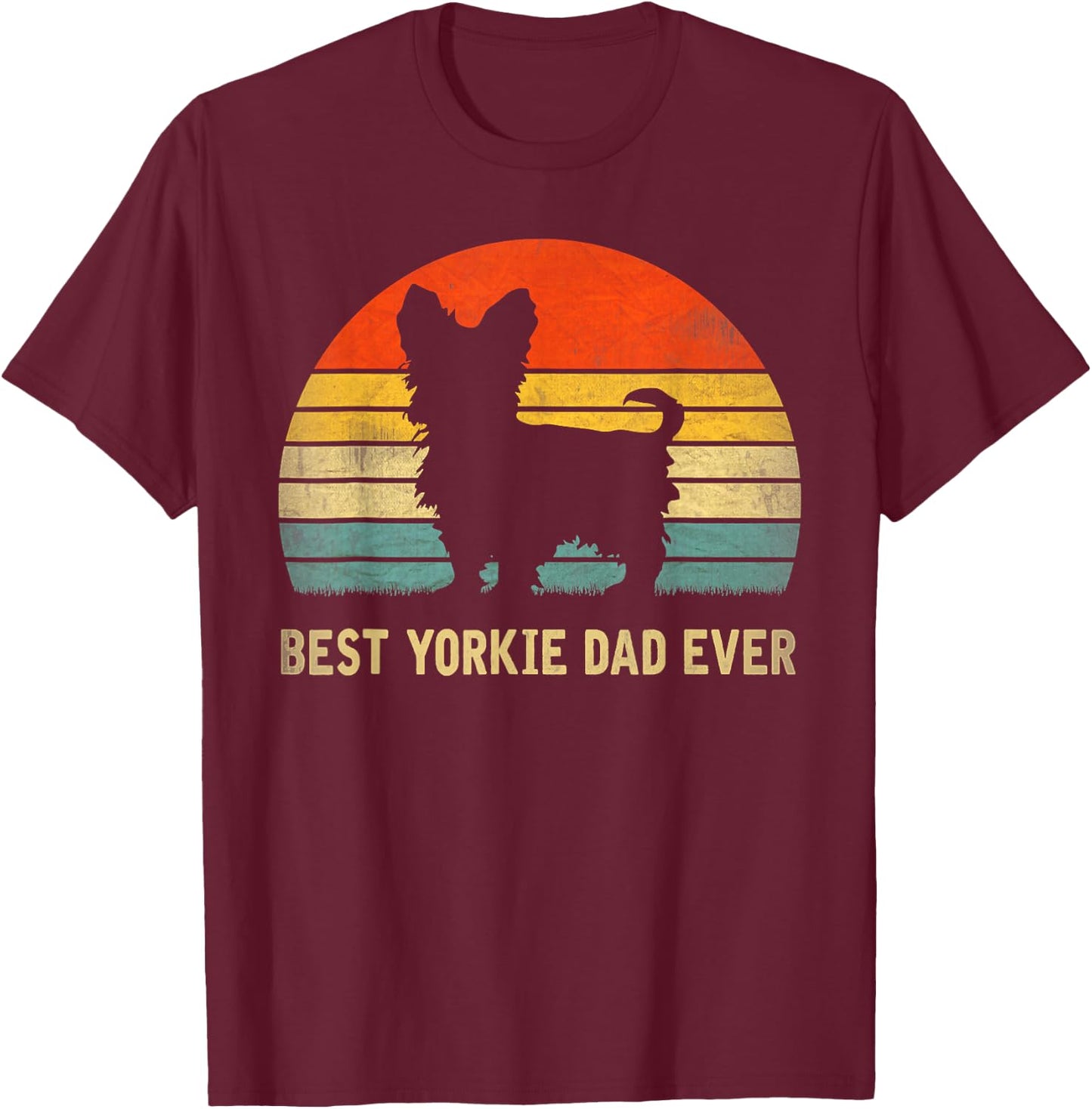 Best Yorkie Dad Ever Father's Day Gift Dog Lover Men Women T-Shirt - T-Shirt | Maroon