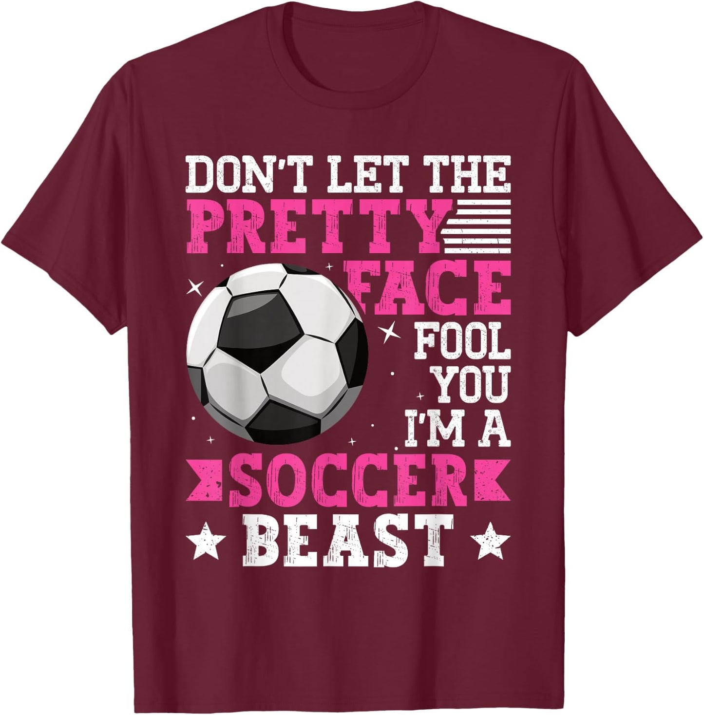 Don't Let The Pretty Face Fool You Women Girls Soccer T-Shirt - T-Shirt | Maroon