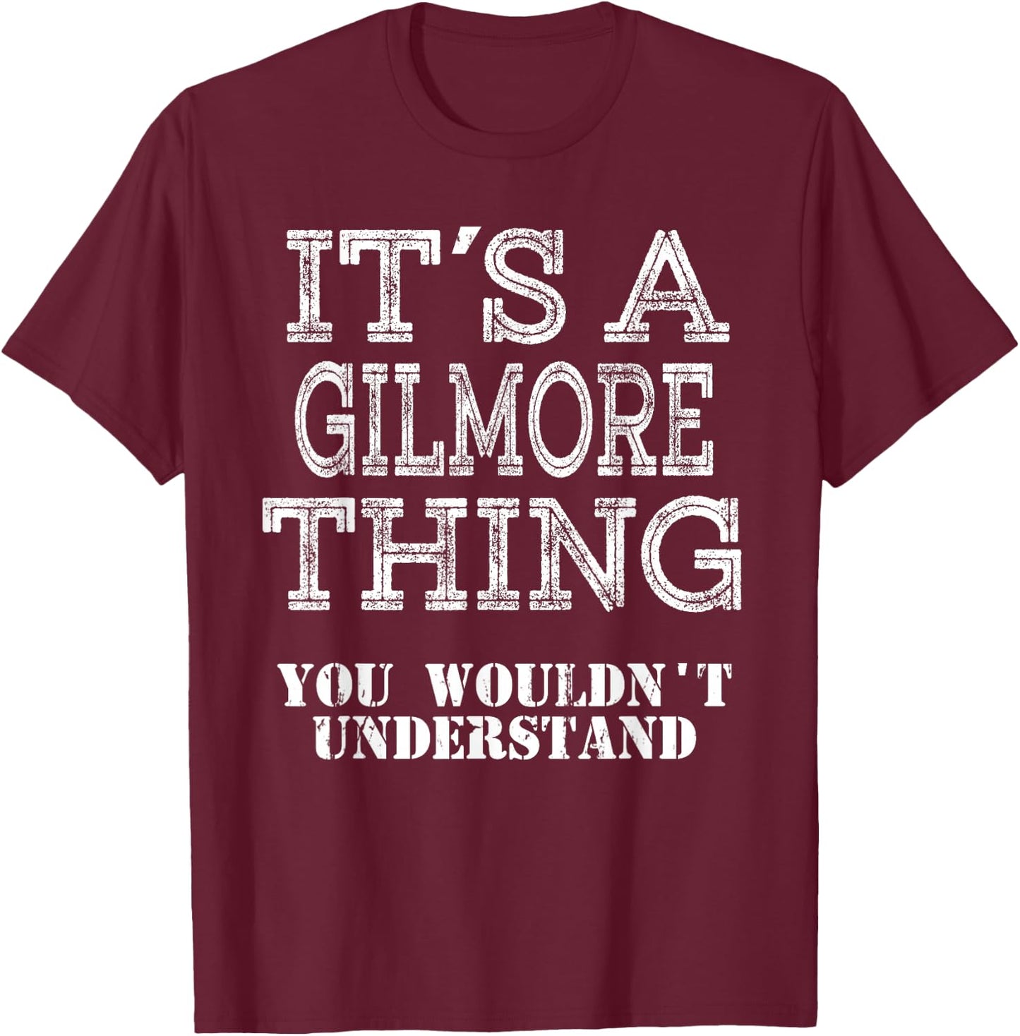 Its A GILMORE Thing You Wouldnt Understand Matching Family T-Shirt - T-Shirt | Maroon