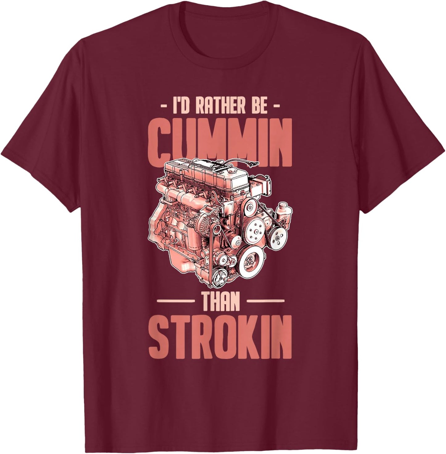 I'd Rather Be Cummin Than Strokin T-Shirt - T-Shirt | Maroon
