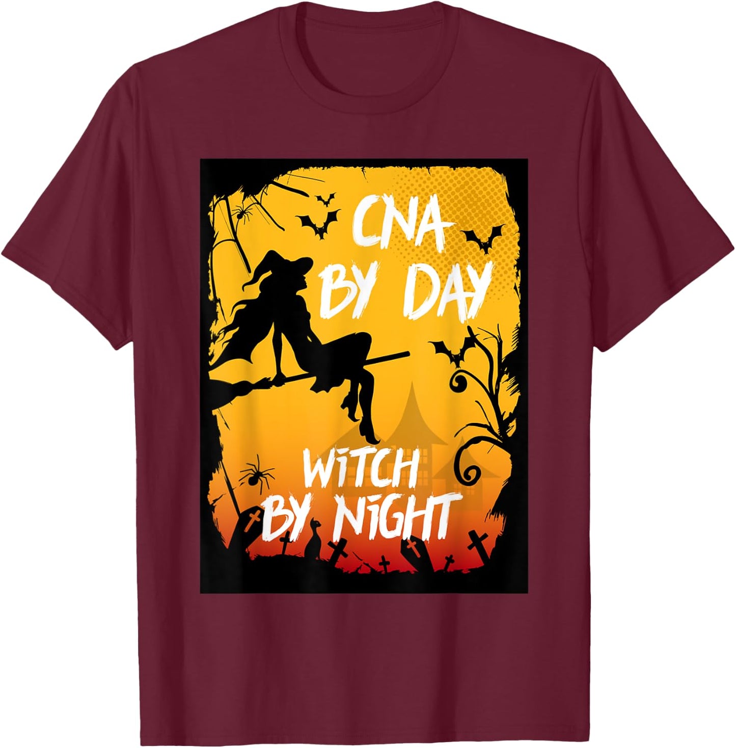 CNA By Day Witch By Night Funny Nursing Assistant Halloween T-Shirt - T-Shirt | Maroon