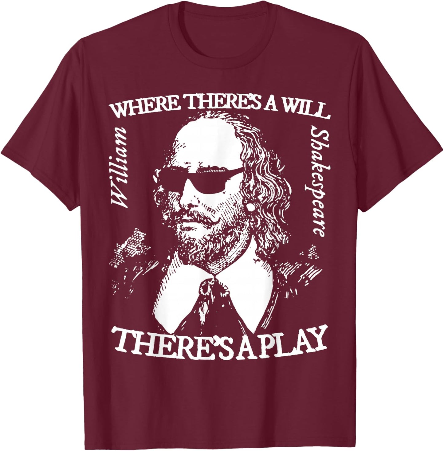 Where There's Will There's a Play. Shakespeare with Shades T-Shirt - T-Shirt | Maroon