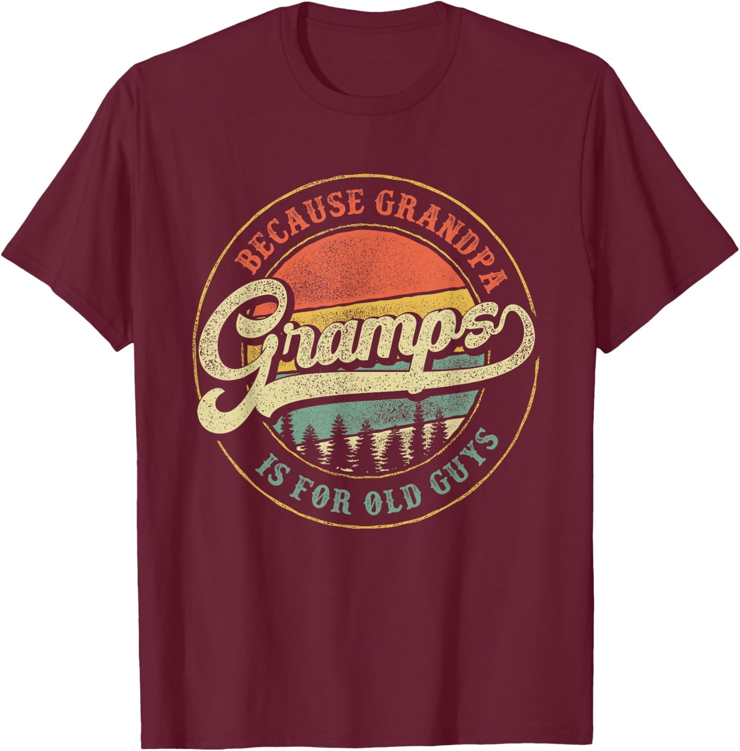 Gramps Because Grandpa is for Old Guys Funny Gramps Gift T-Shirt - T-Shirt | Maroon
