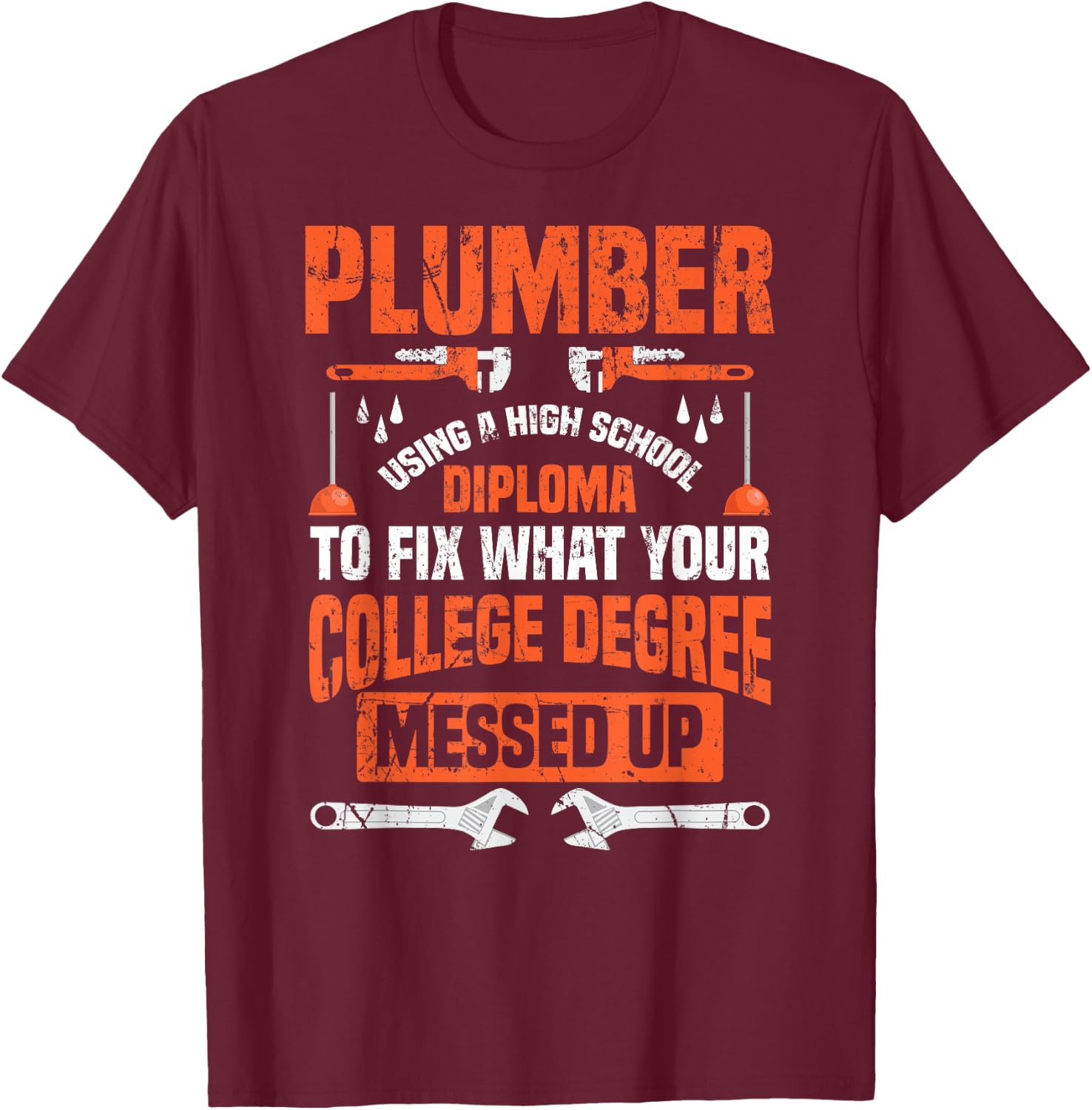 Plumber Funny College Plumbing Joke Pun Gift T-Shirt - T-Shirt | Maroon