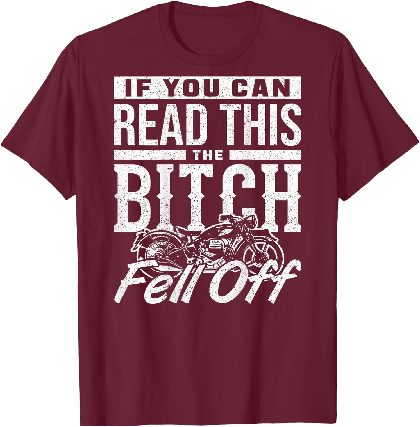 If You Can Read This The Bitch Fell Off Motorcycle T-Shirt - T-Shirt | Maroon