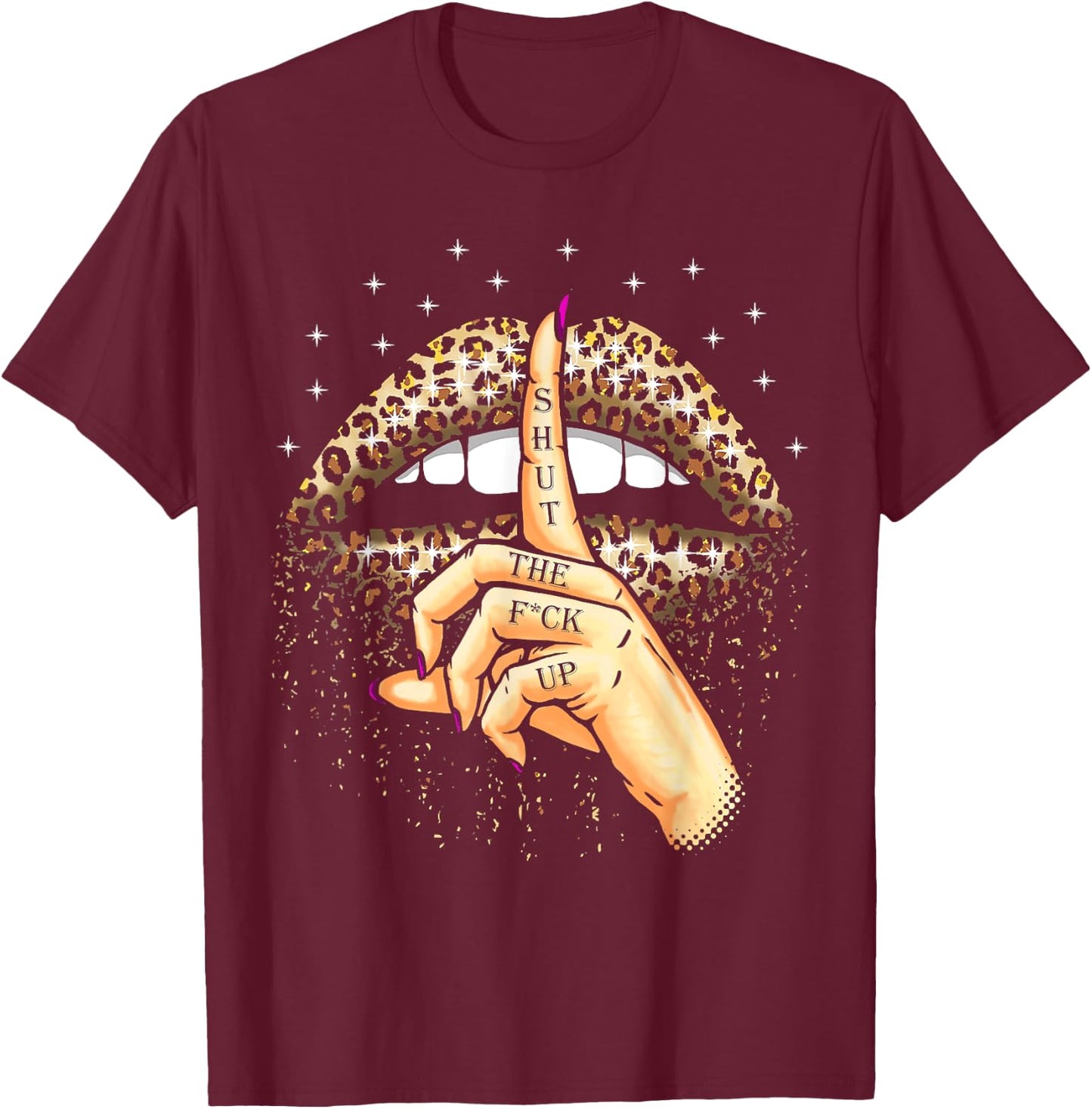 Cool Leopard Lips Gift Funny Shut The Fuck Up Gag T-Shirt - T-Shirt | Maroon