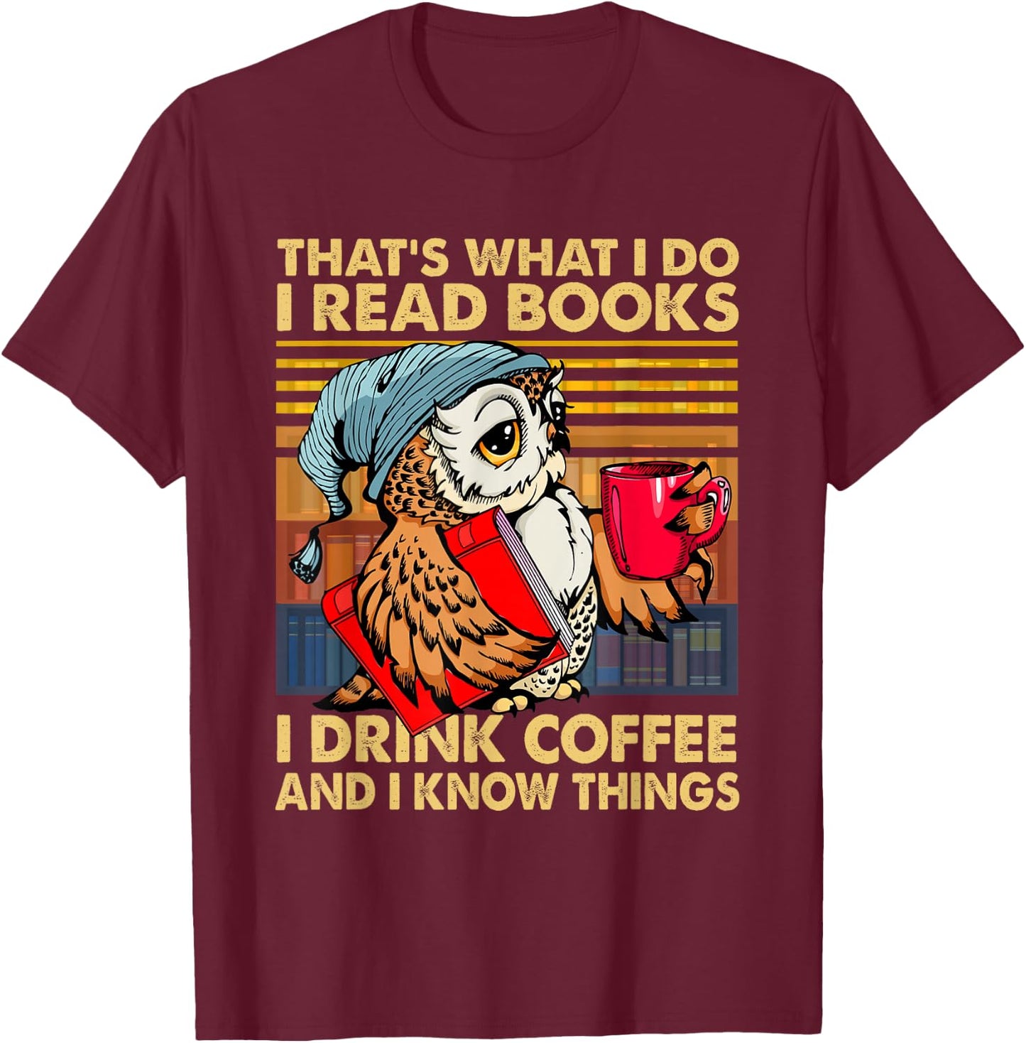 Funny Owl That's What I Do I Read Books I Drink Coffee T-Shirt - T-Shirt | Maroon