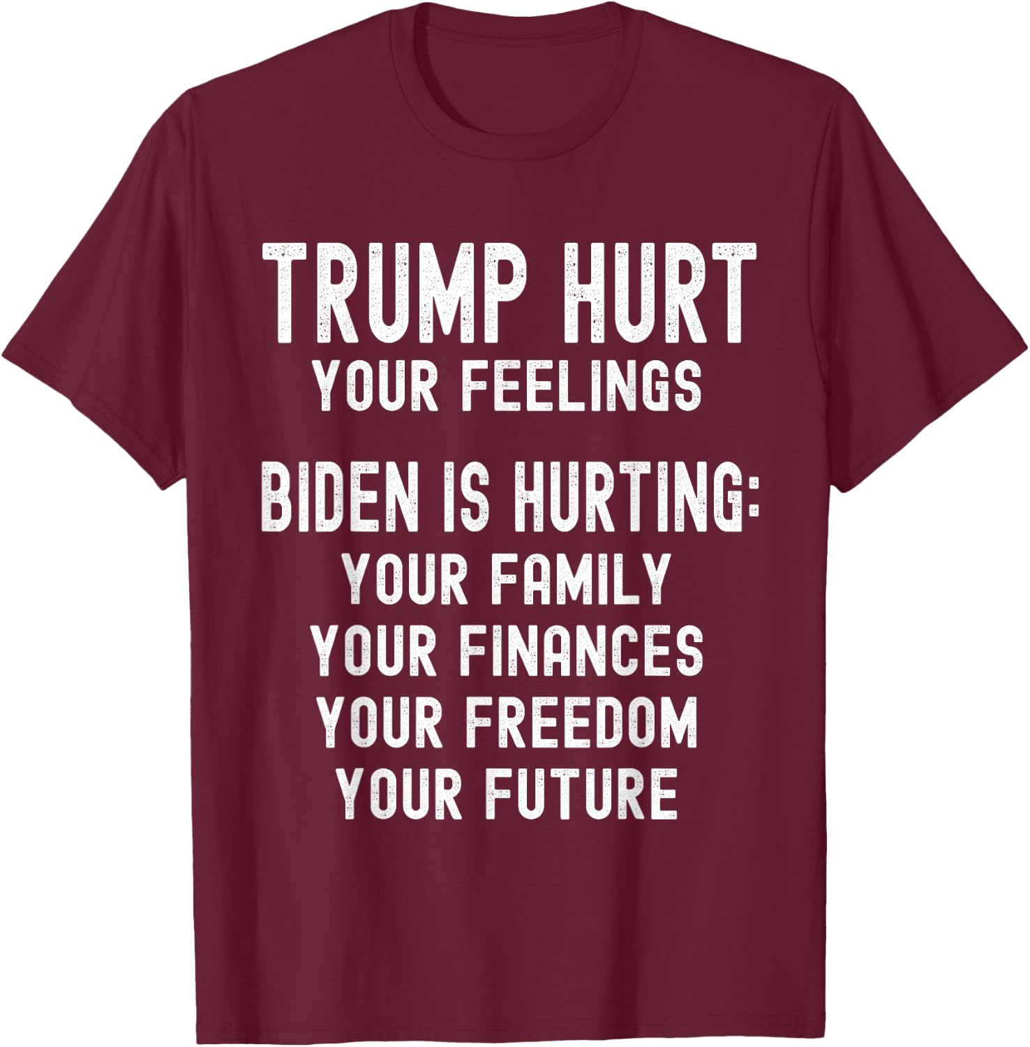 Trump Hurt Your Feelings Trump 2024 Anti-Biden Republican T-Shirt - T-Shirt | Maroon