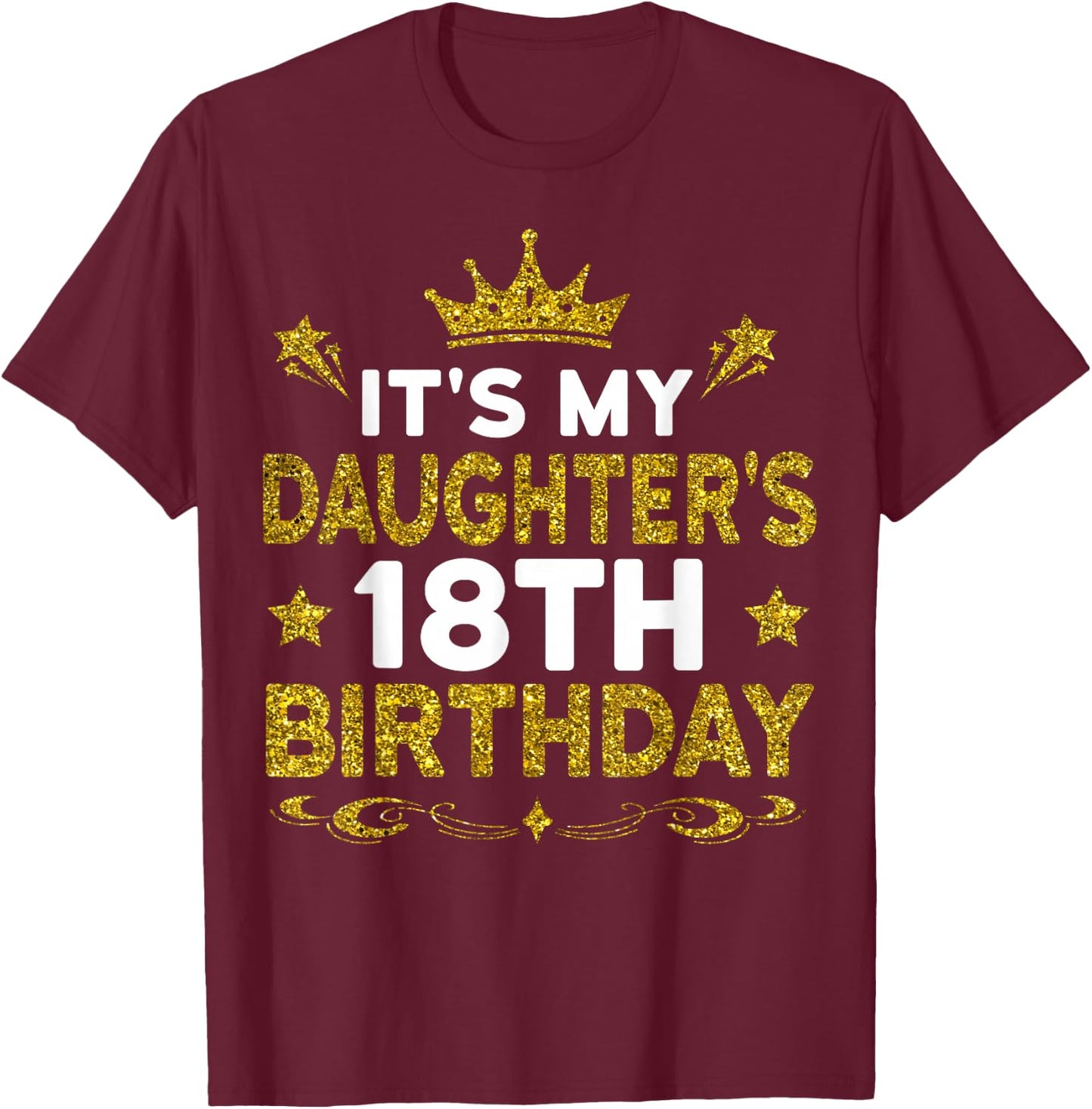 It's My Daughter's 18th Birthday Happy Birthday 18 Years Old T-Shirt - T-Shirt | Maroon