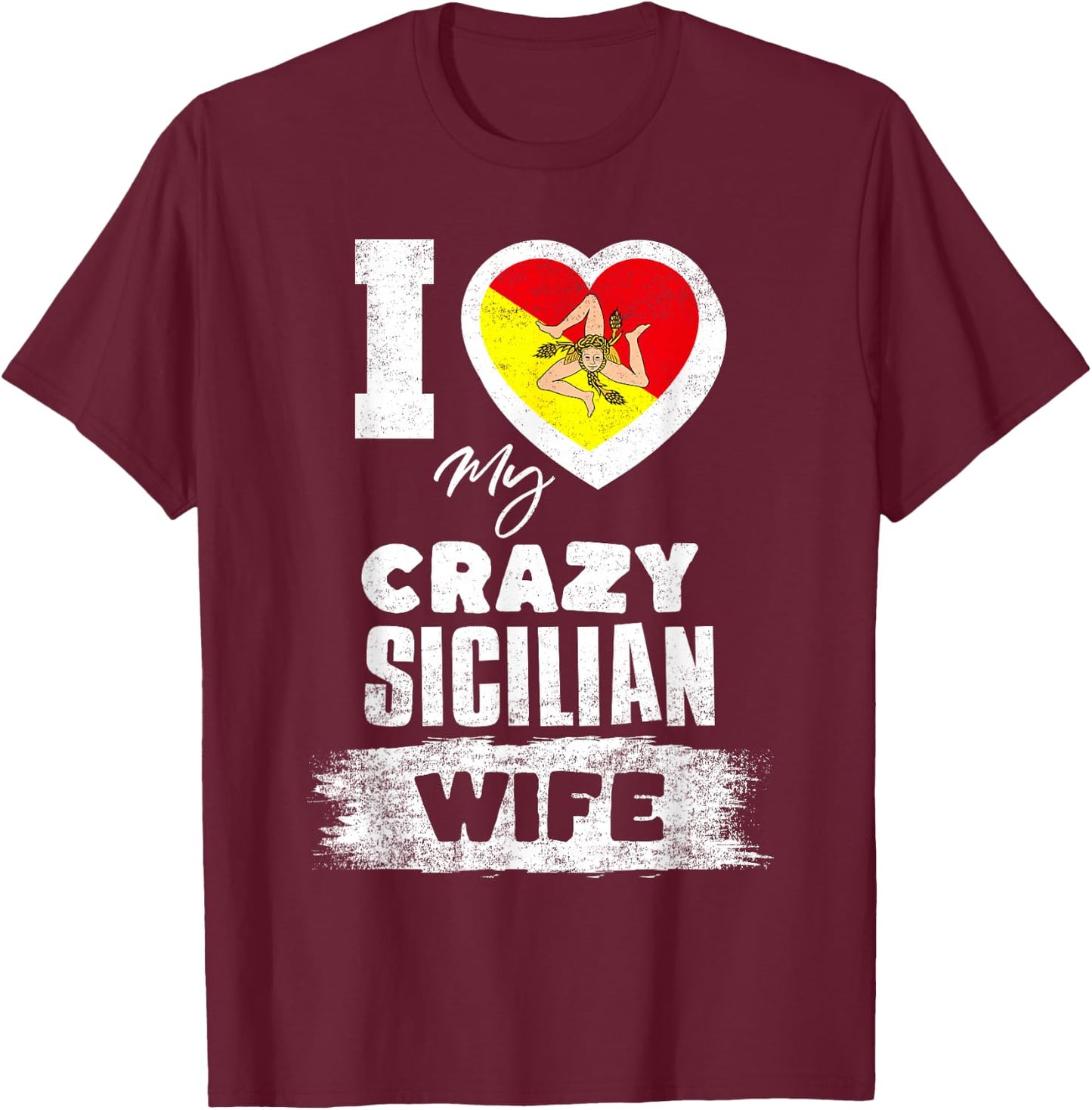 I Love My Crazy Sicilian Wife Funny T-Shirt - T-Shirt | Maroon