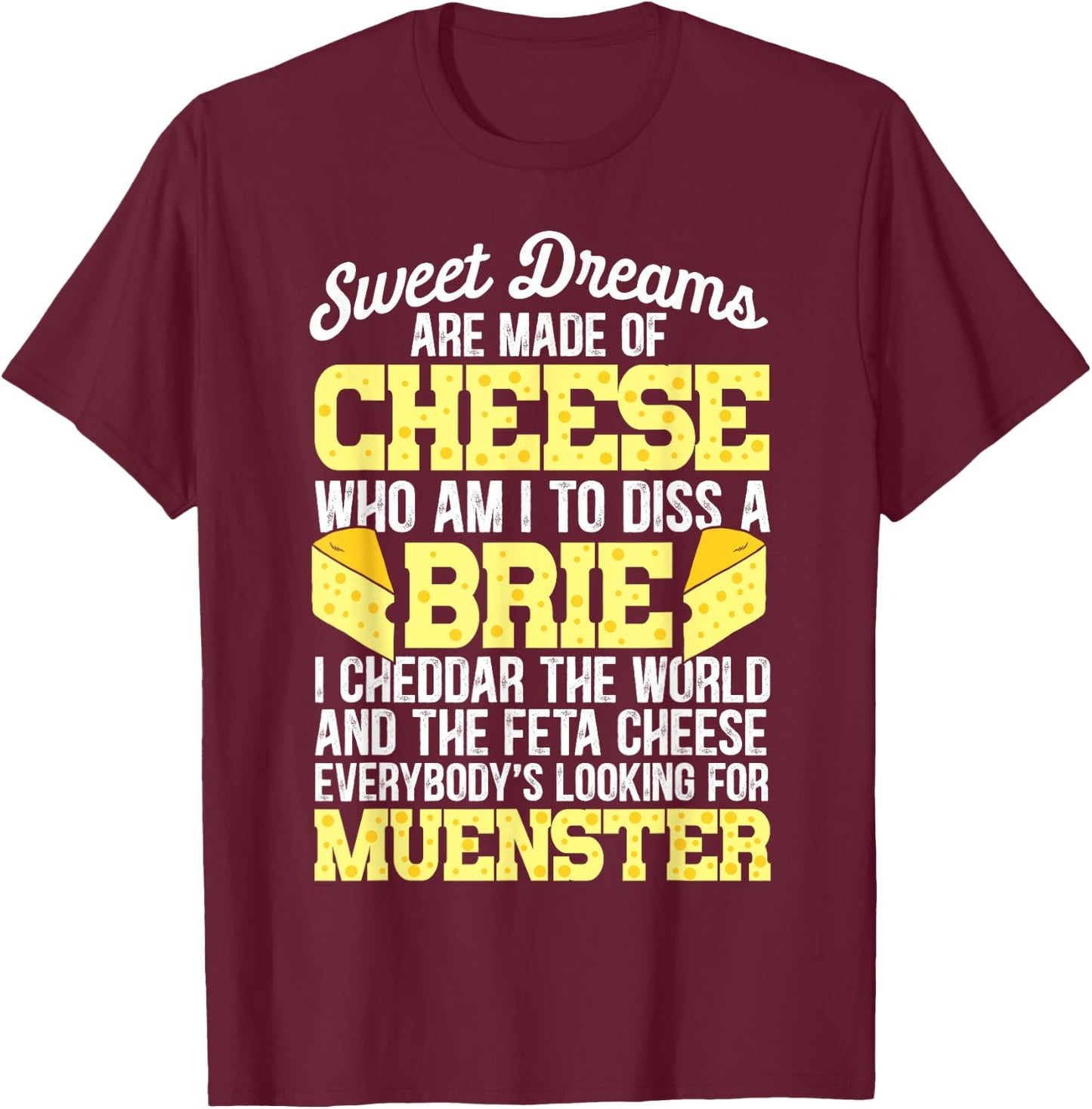 Funny Cheese Food Lover Sweet Dreams are Made of Cheese T-Shirt - T-Shirt | Maroon