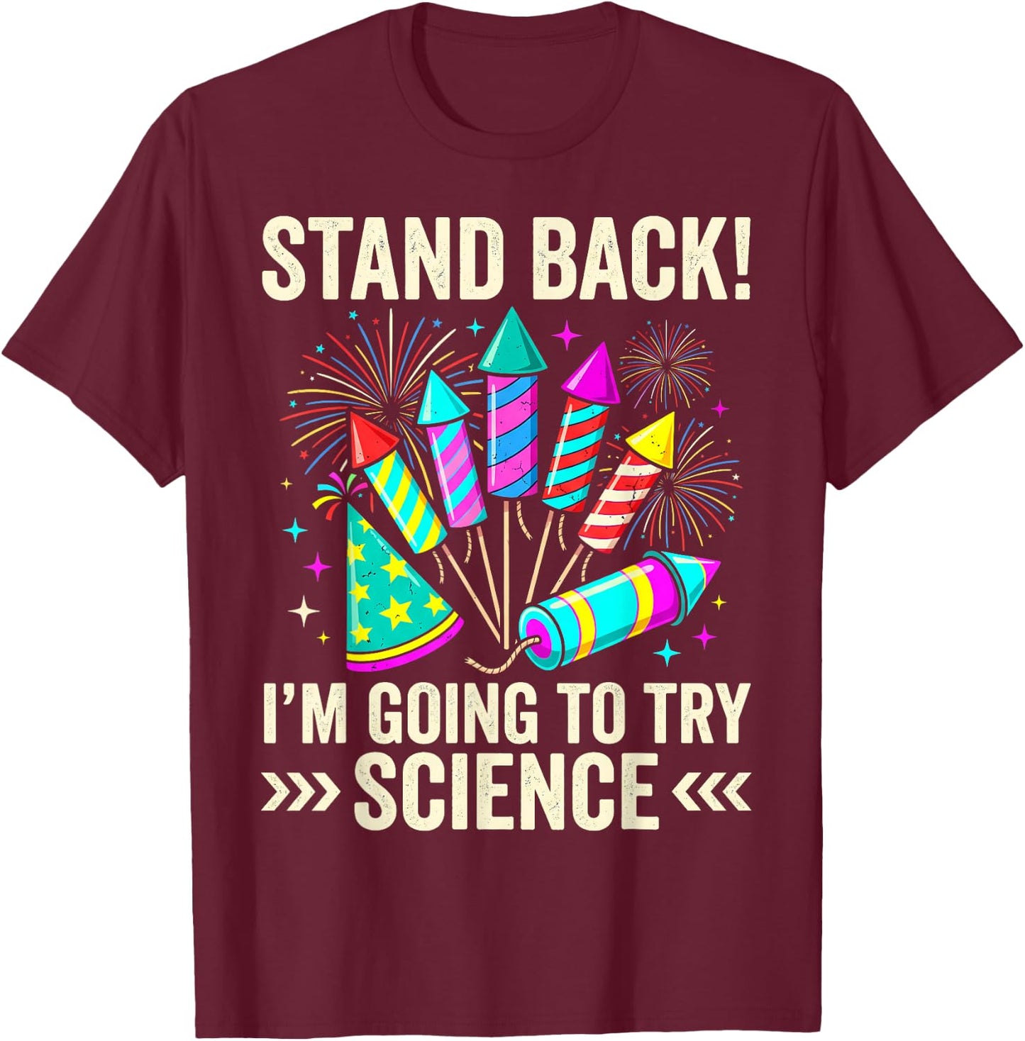 Stand Back I'm Going to Try Science Fireworks Fun T-Shirt - T-Shirt | Maroon