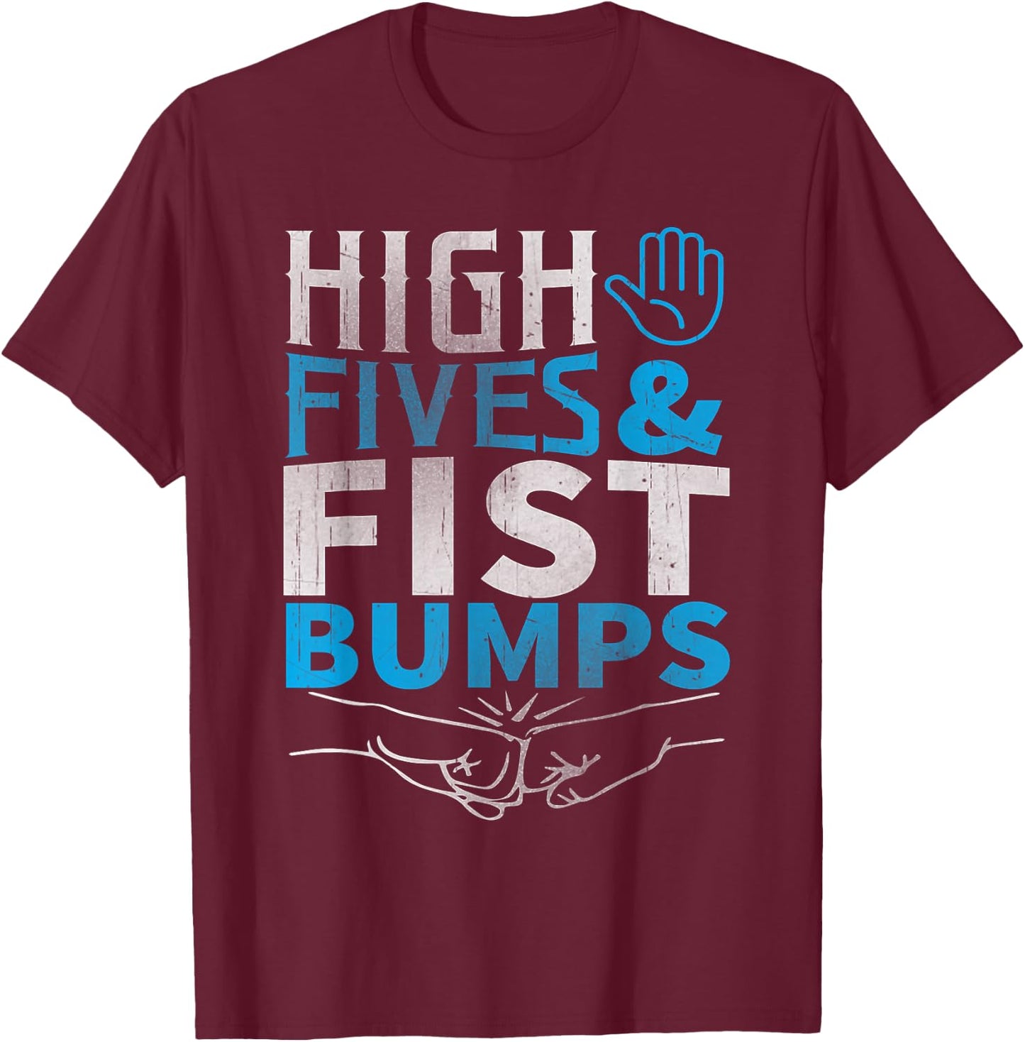 High Fives and Fist Bumps Shirt! T-Shirt - T-Shirt | Maroon