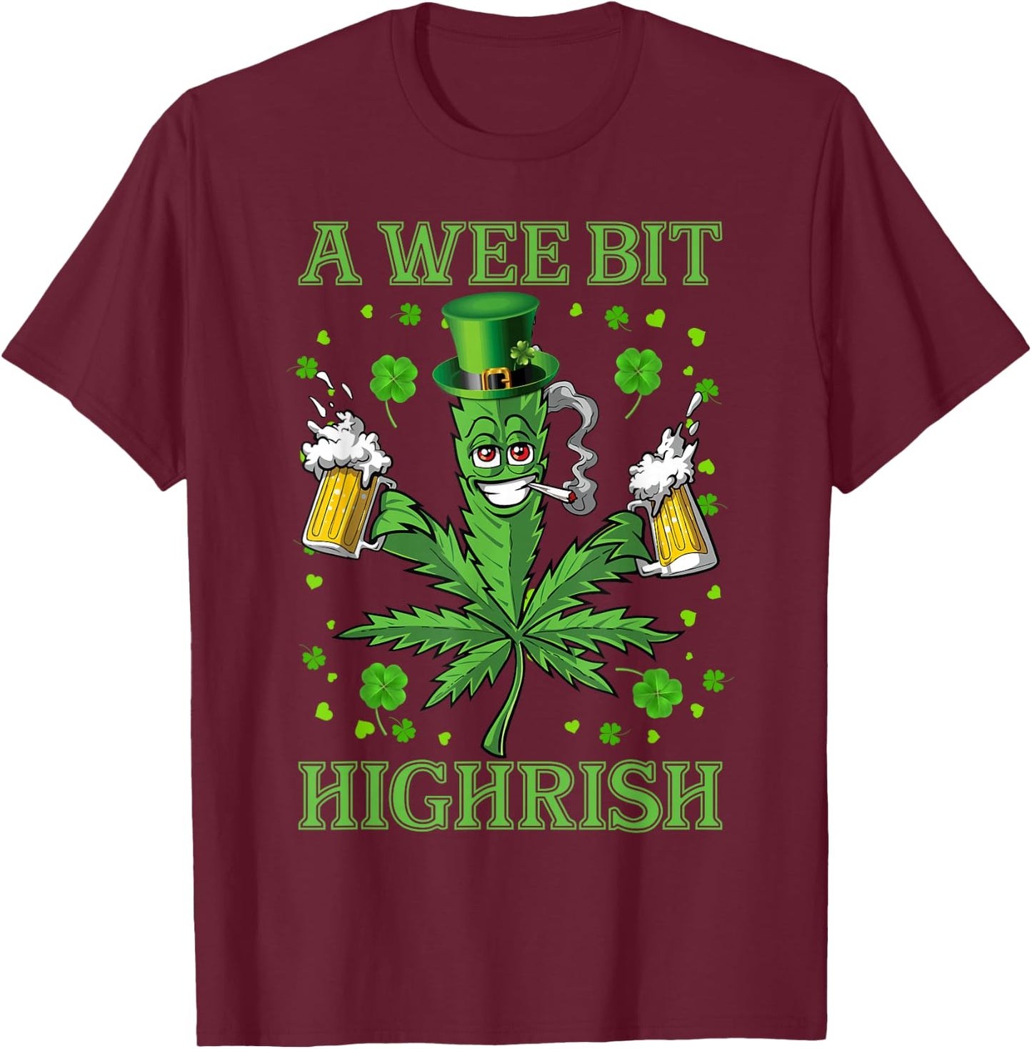 A Wee Bit Highrish Funny 420 Weed Marijuana St Patricks Day T-Shirt - T-Shirt | Maroon
