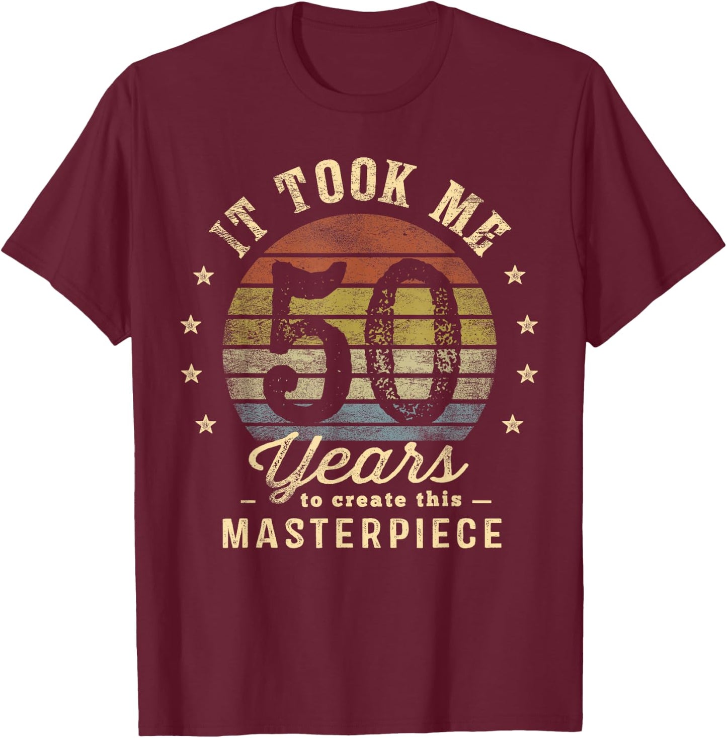 It Took Me 50 Years To Create This Masterpiece 50th Birthday T-Shirt - T-Shirt | Maroon