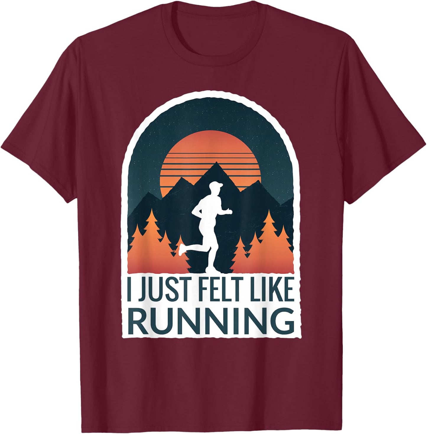 I Just Felt Like Running I Marathon Gump Jog T-Shirt - T-Shirt | Maroon