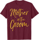 Mother of the Groom Shirt Cute Gold Bridal Mom Gift Shirt T-Shirt - T-Shirt | Maroon