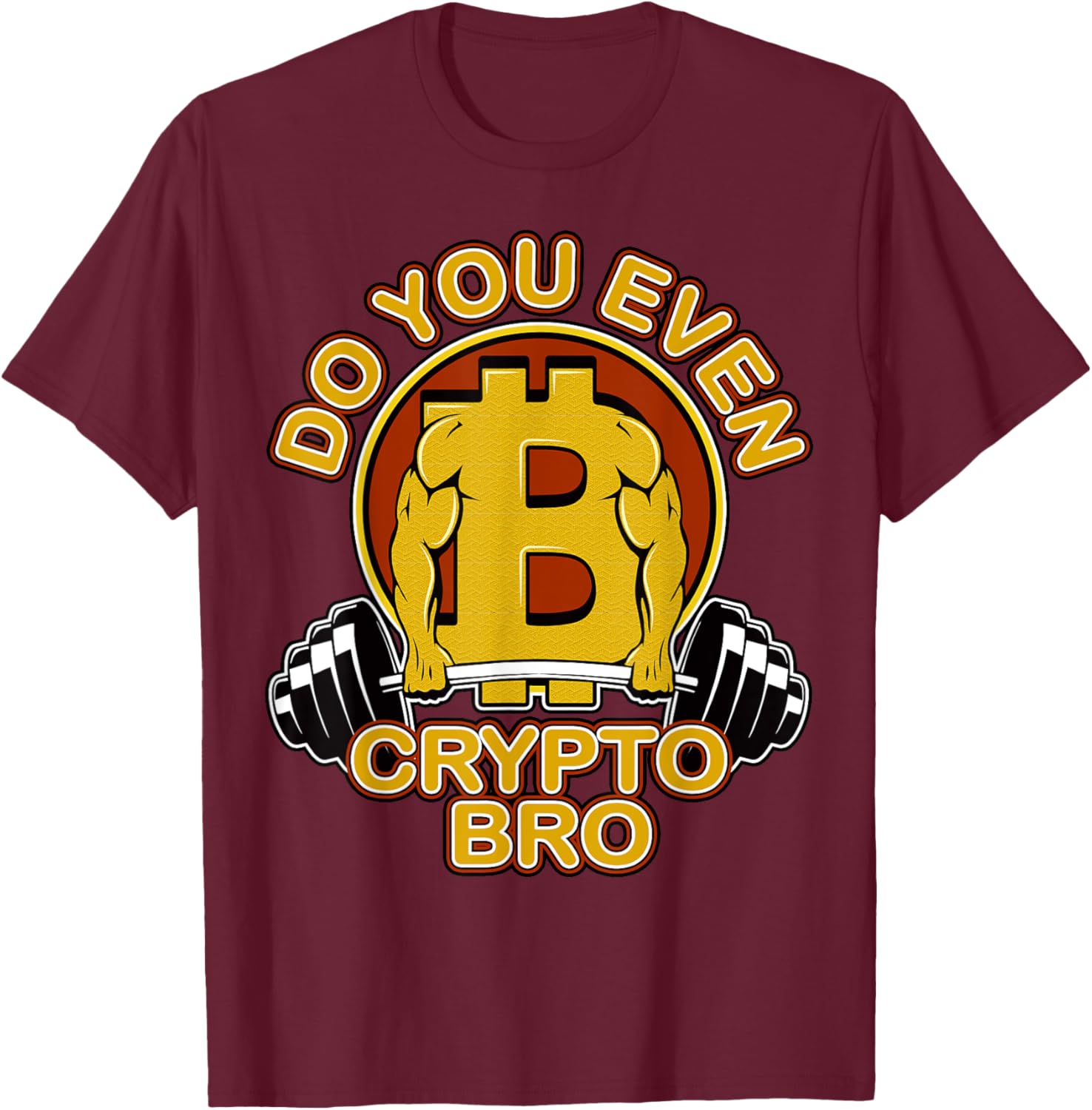 Bitcoin Coin Miner Weightlifting Do You Even Crypto Bro T-Shirt - T-Shirt | Maroon