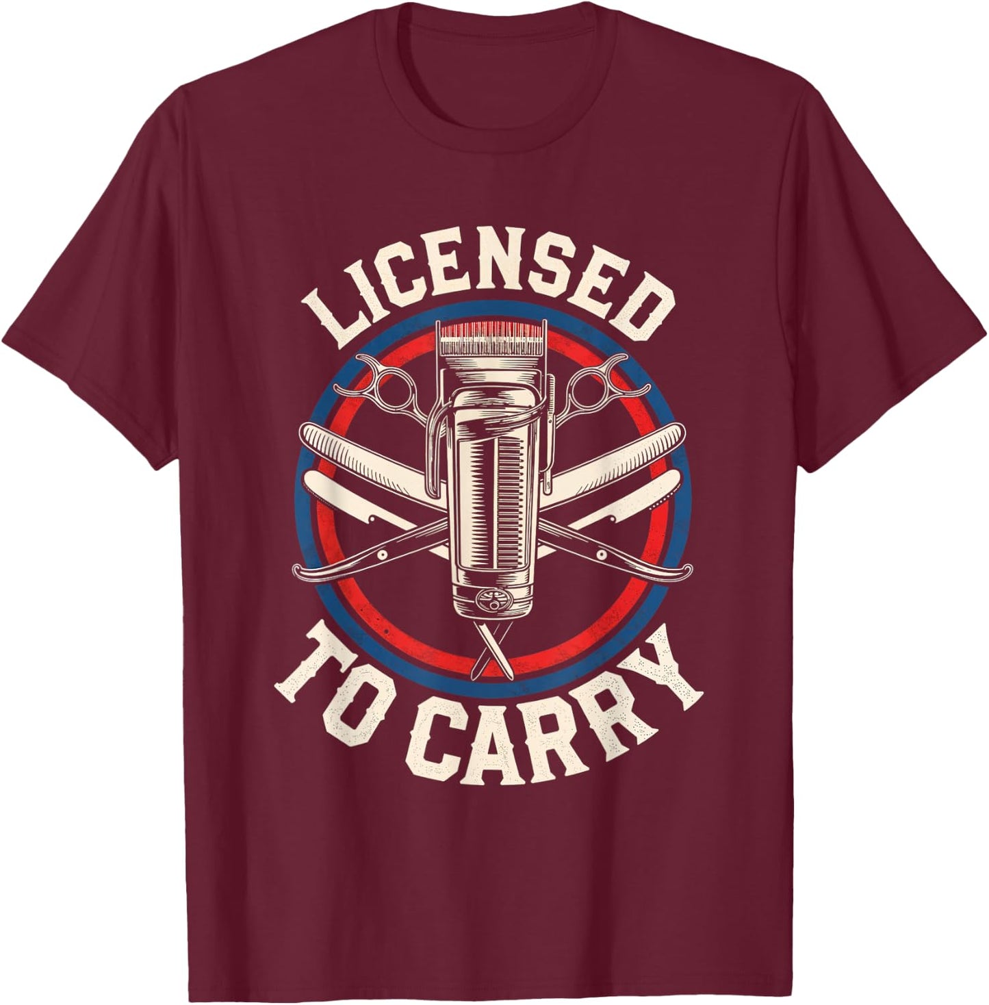 Licensed To Carry Barber Haircutting Tools Hairstylist T-Shirt - T-Shirt | Maroon