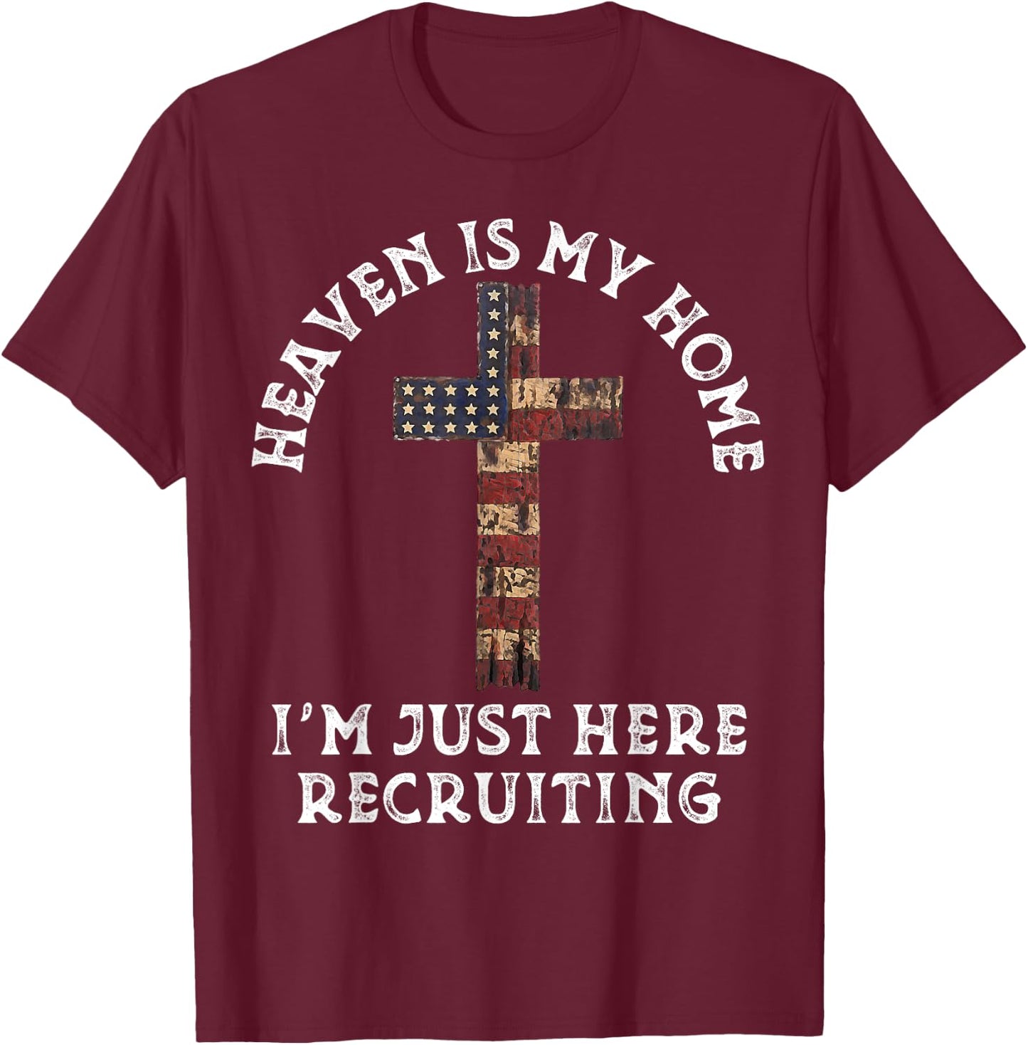 Heaven Is My Home Im Just Here Recruiting Funny Christian T-Shirt - T-Shirt | Maroon