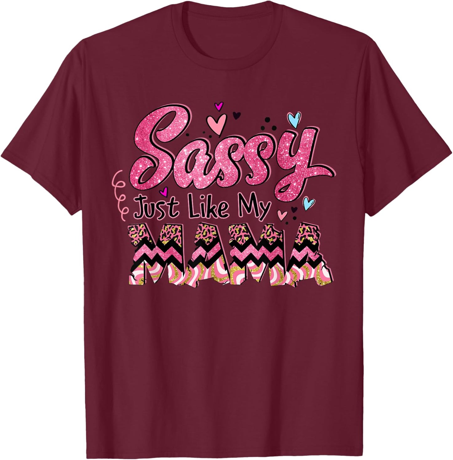 Happy Mother Day Sassy Just Like My Mama Gift T-Shirt - T-Shirt | Maroon