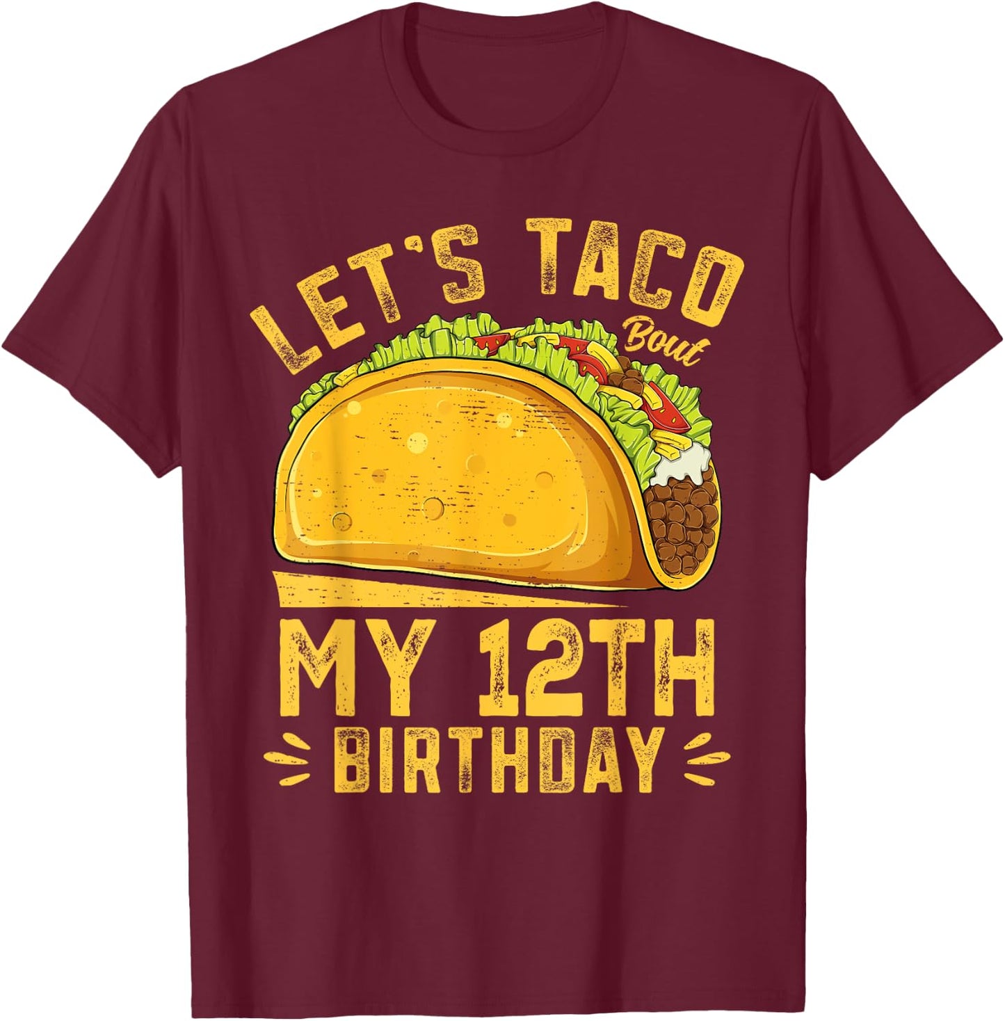 Funny 12 Year Old Let's Taco Bout My 12th Birthday T-Shirt - T-Shirt | Maroon