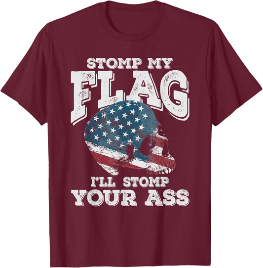 Stomp My Flag, I'll Stomp Your Ass - Patriotic design T-Shirt - T-Shirt | Maroon
