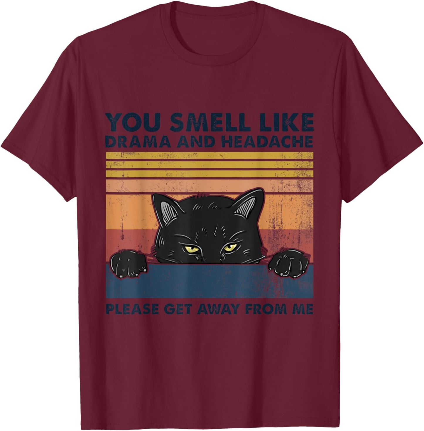 Black Cat You Smell Like Drama And Headache Get Away From Me Women T-Shirt - T-Shirt | Maroon