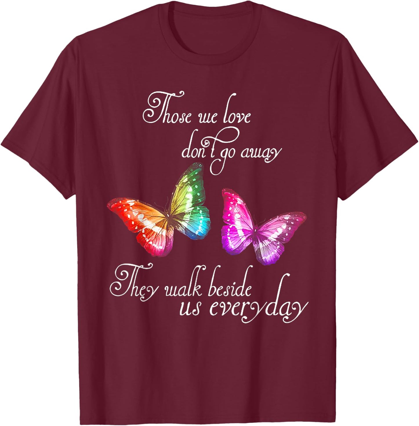 Those We Love Don't Go Away They Walk Beside Us Every Day T-Shirt - T-Shirt | Maroon