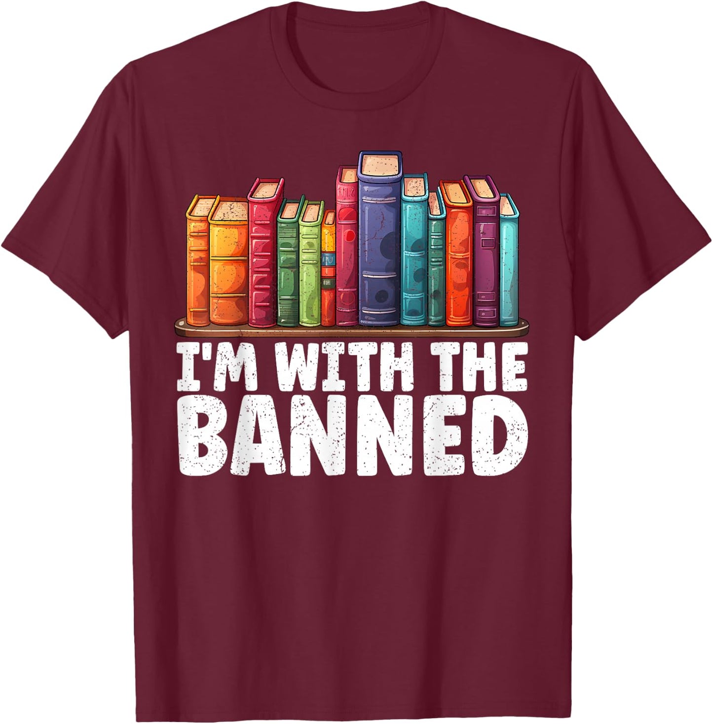 I'm with The Banned Funny Book Readers I Read Banned Books T-Shirt - T-Shirt | Maroon