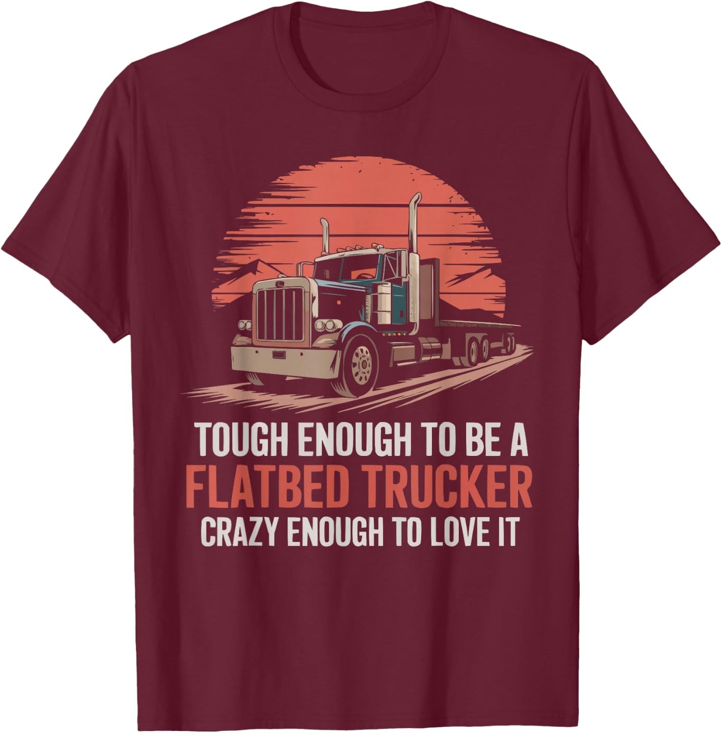 Flatbed Truck Driver Vehicle Truck Driving Trucker T-Shirt - T-Shirt | Maroon