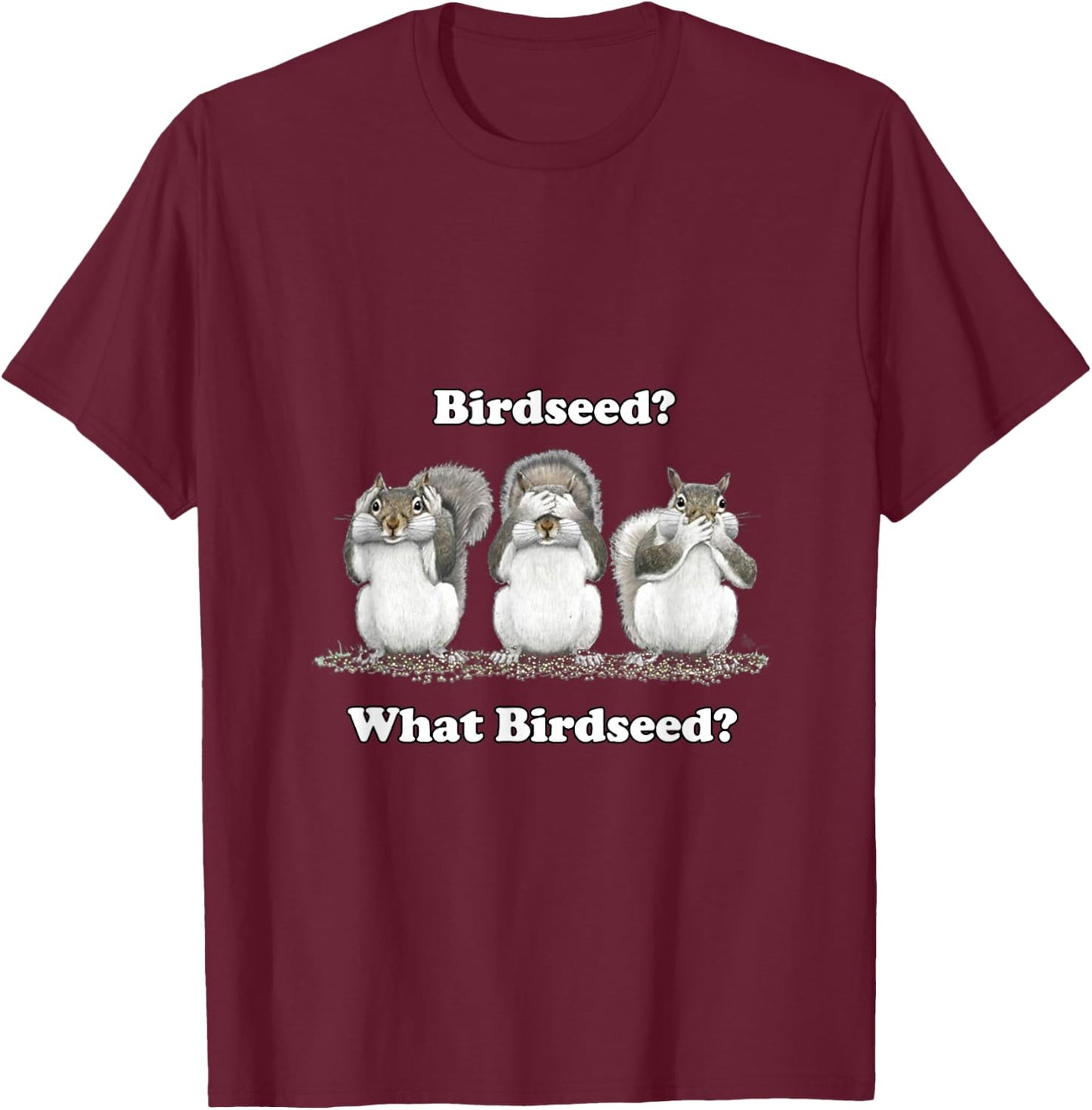 What Birdseed? Squirrel T-Shirt - T-Shirt | Maroon