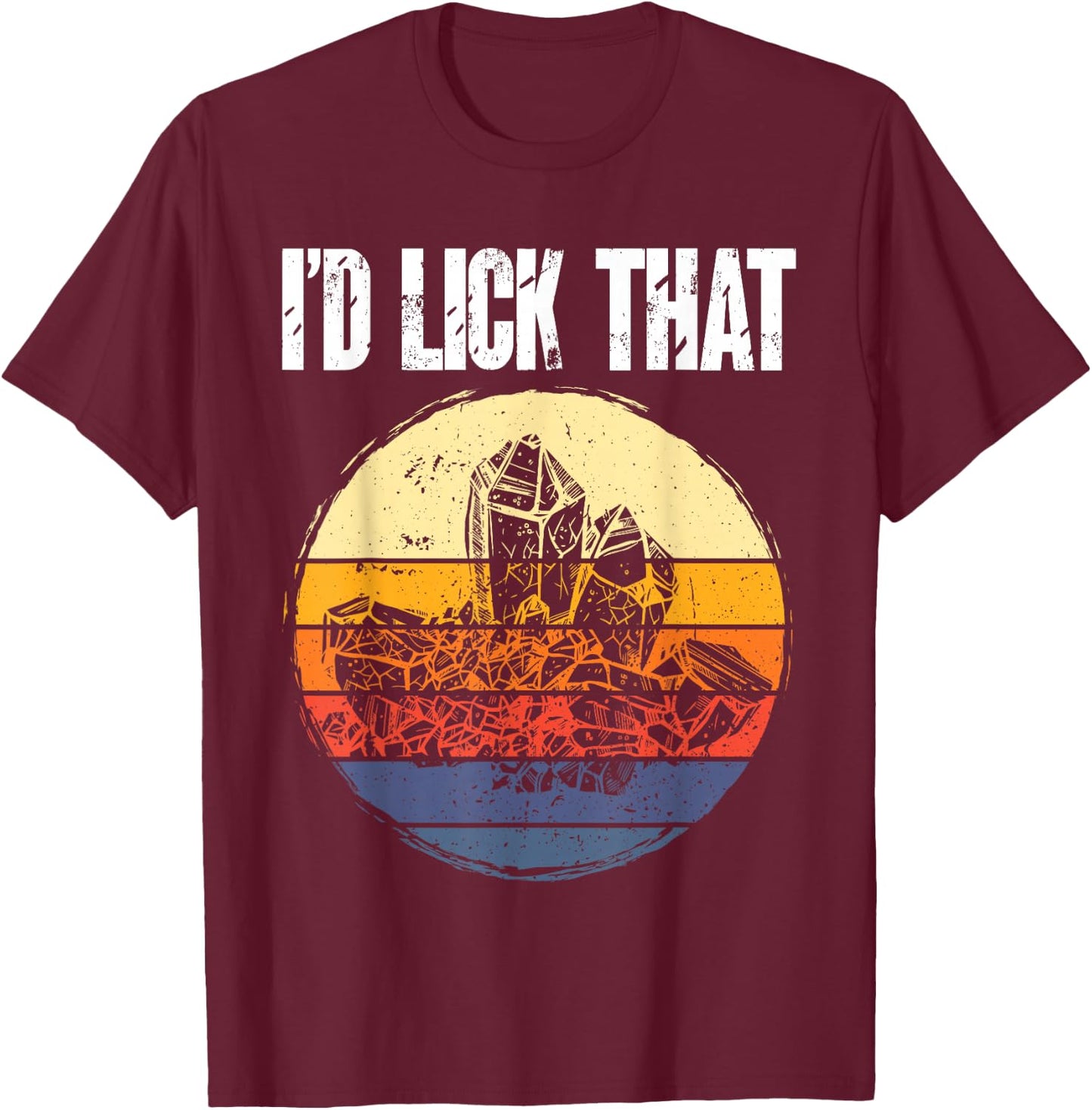 Rockhound I'd Lick That Retro Geology Rock Collecting T-Shirt - T-Shirt | Maroon