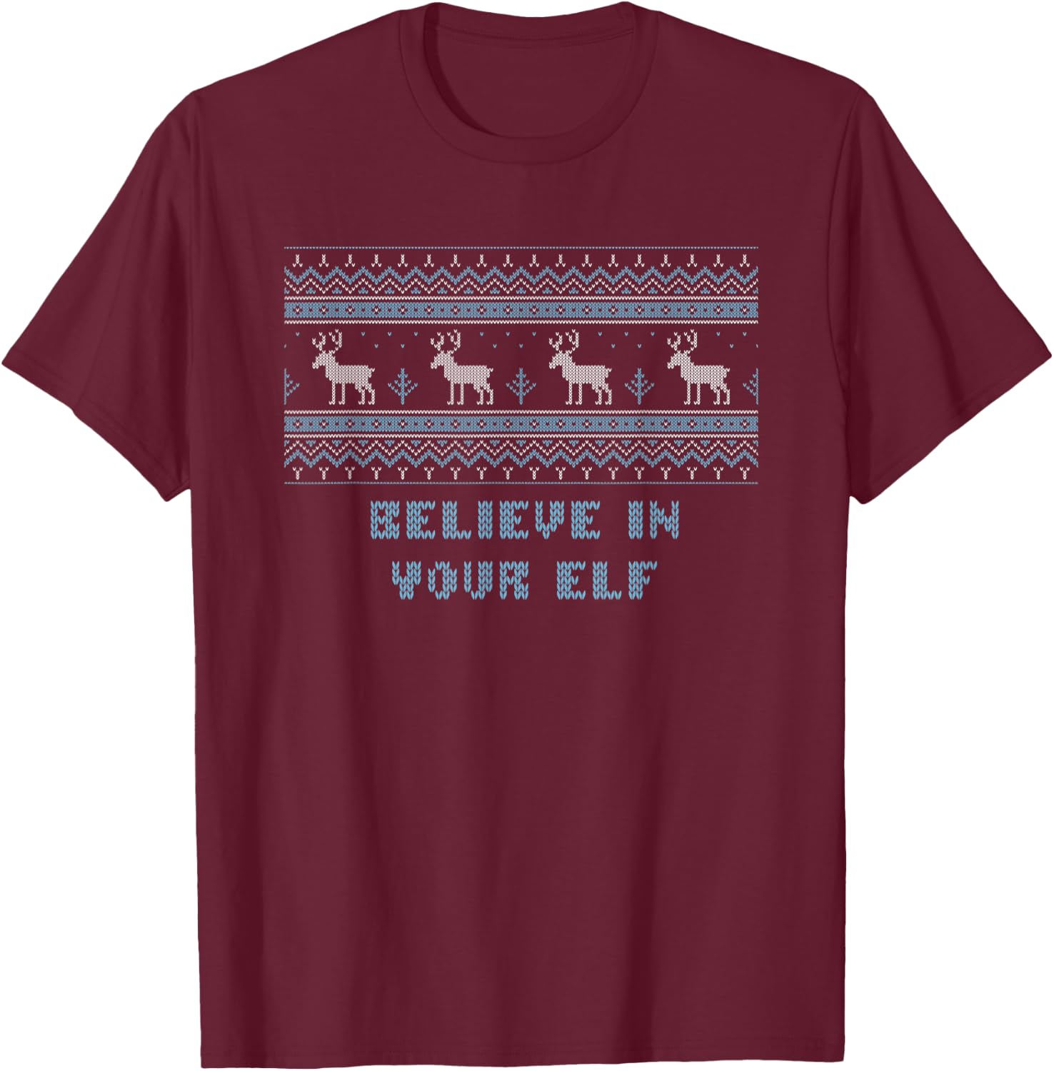 Believe in Your Elf Christmas Sayings Xmas Quotes T-Shirt - T-Shirt | Maroon