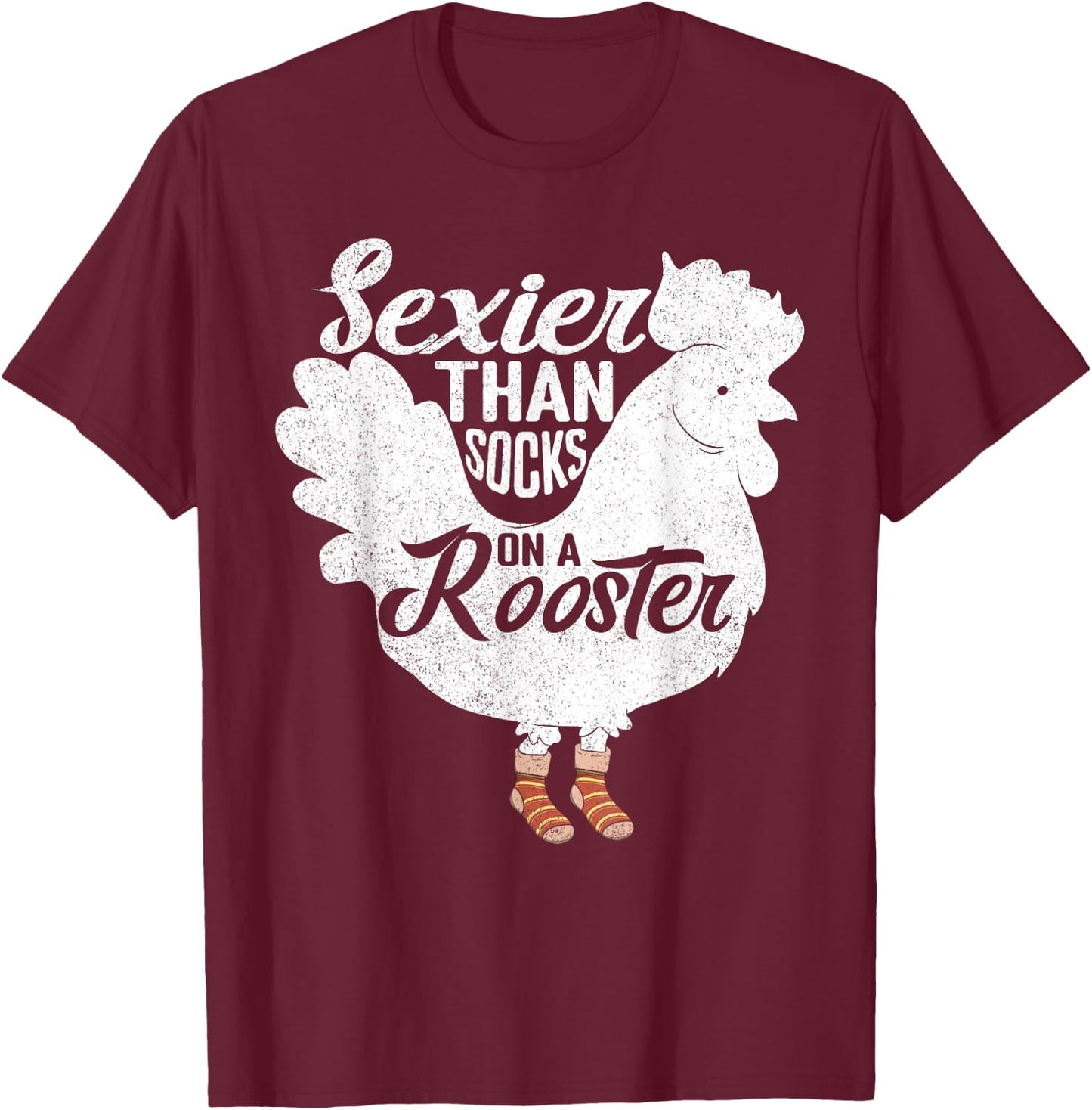 Sexier Than Socks On A Rooster Design for Chicken Lovers T-Shirt - T-Shirt | Maroon