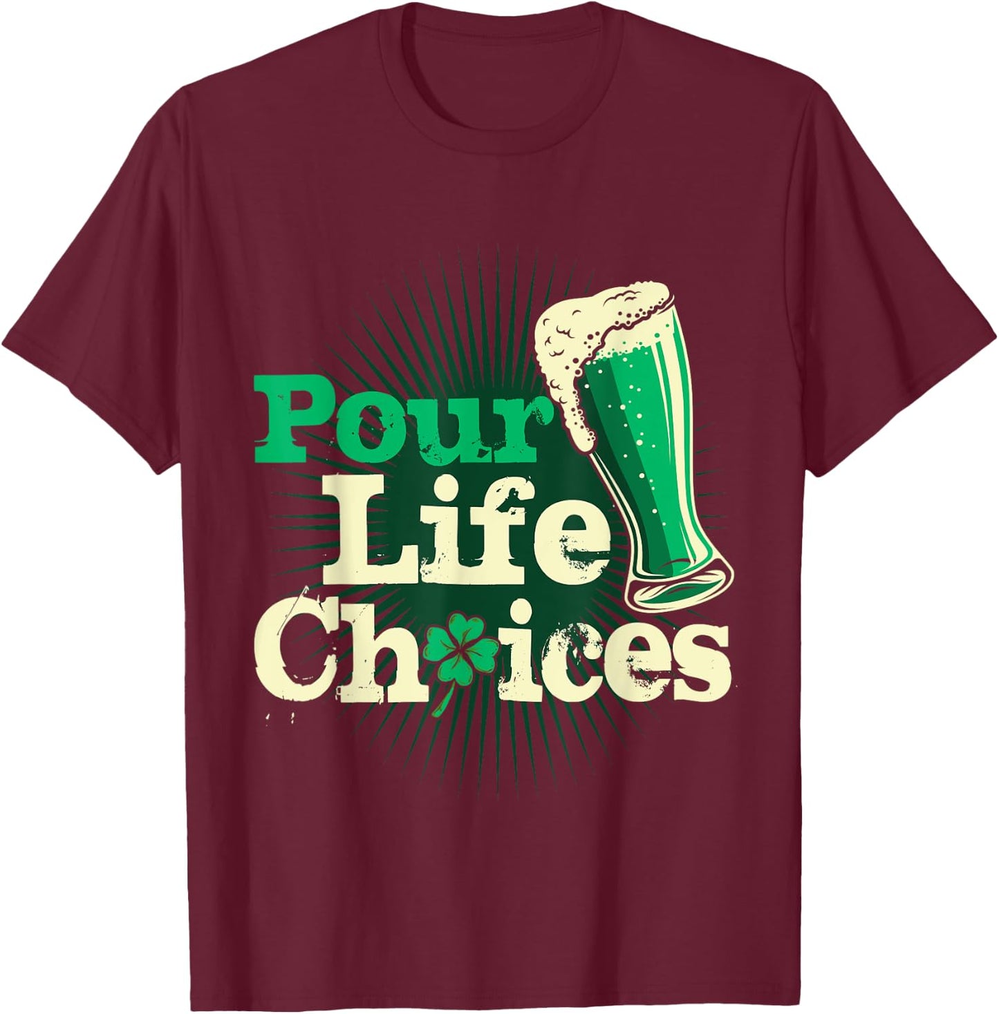 Pour Life Choices St Patrick's Day Shirt Funny Beer Drinking T-Shirt - T-Shirt | Maroon