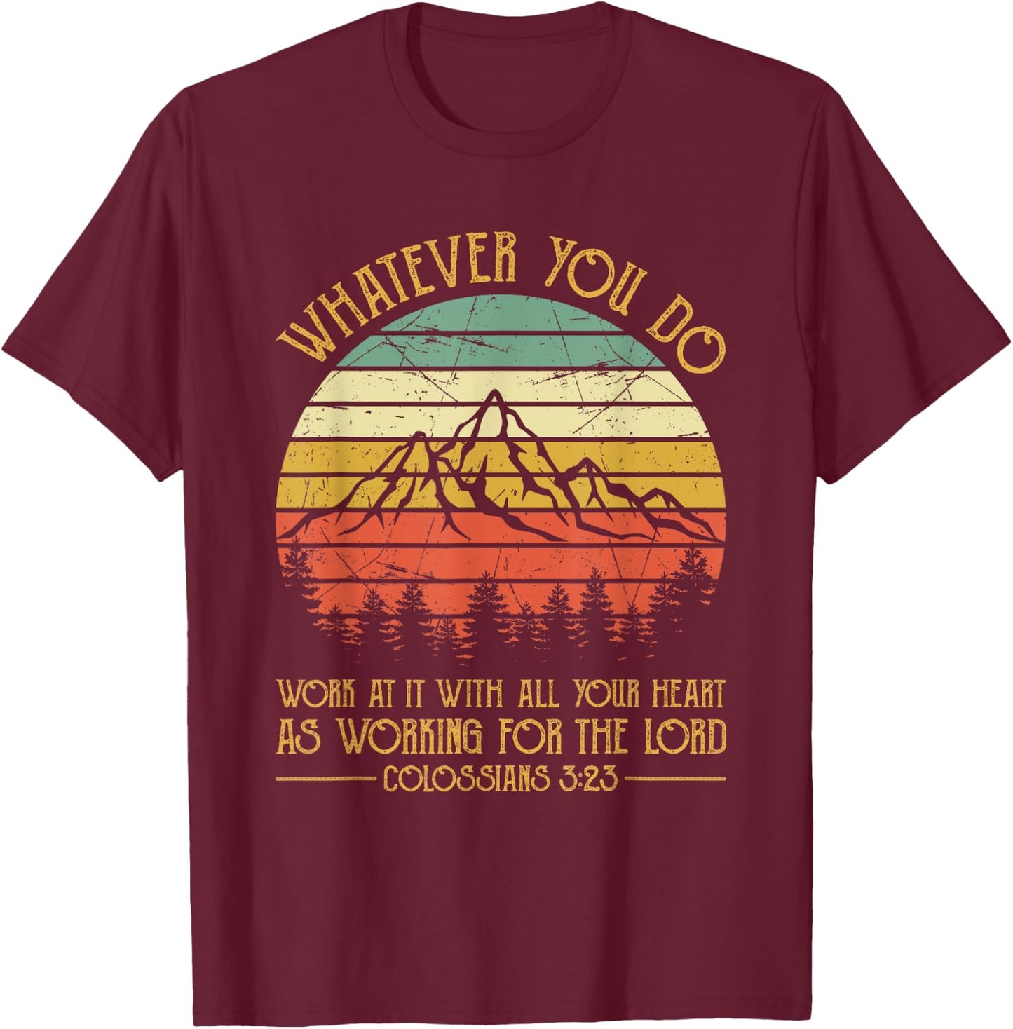 Whatever You Do, Do It With All Your Heart For The Lord T-Shirt - T-Shirt | Maroon