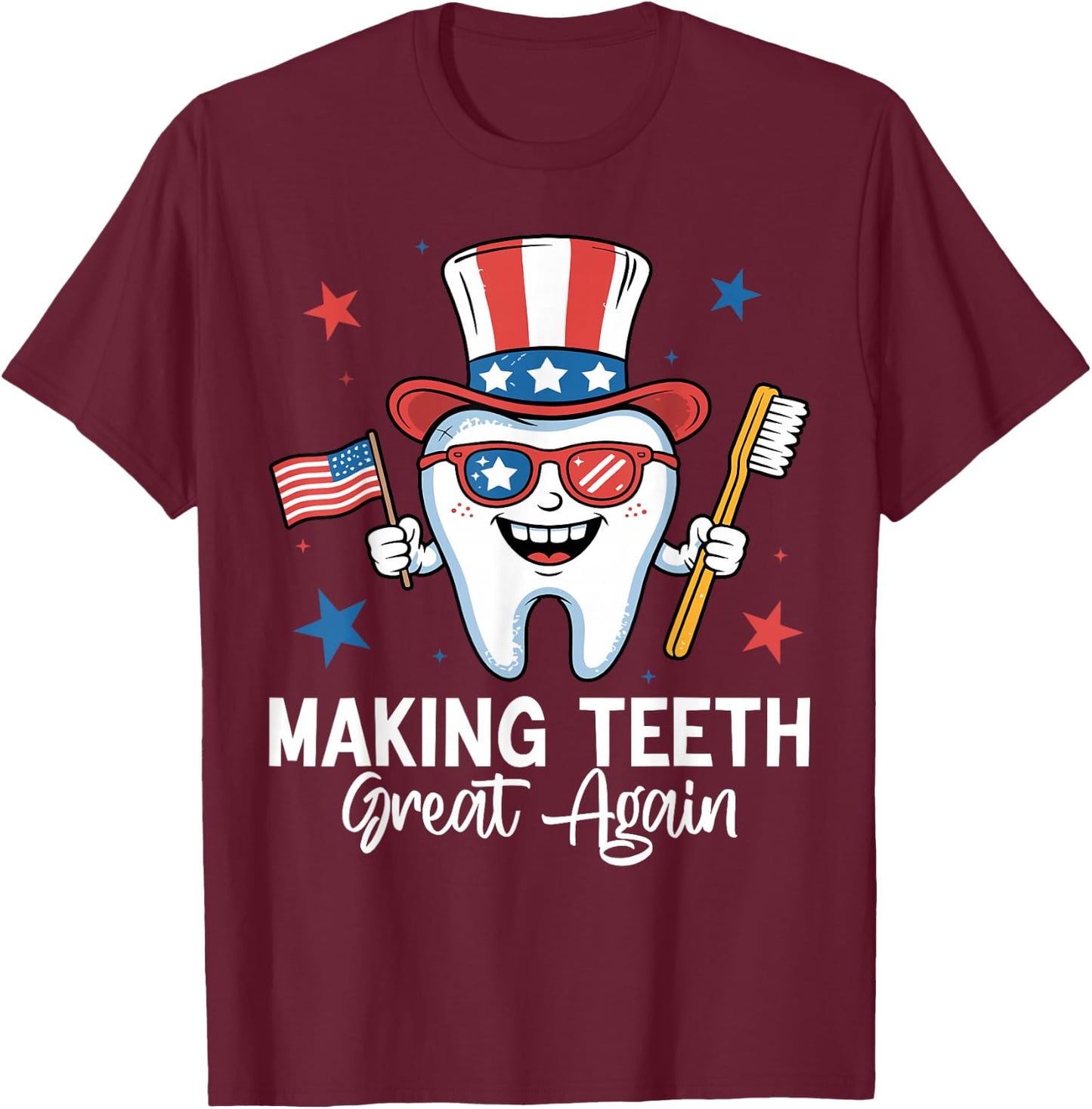 Making Teeth Great Again 4th Of July Dentist America USA T-Shirt - T-Shirt | Maroon