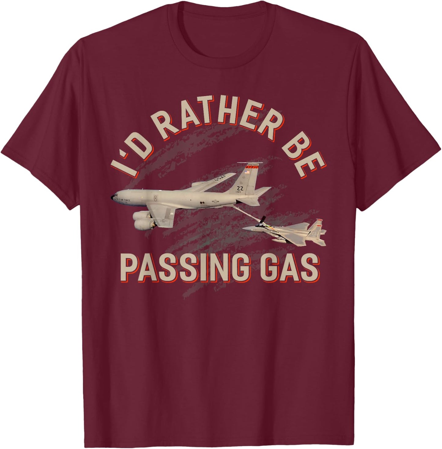 KC135 F22 Shirt KC135 Shirt Plane I'd Rather Be Passing Gas T-Shirt - T-Shirt | Maroon