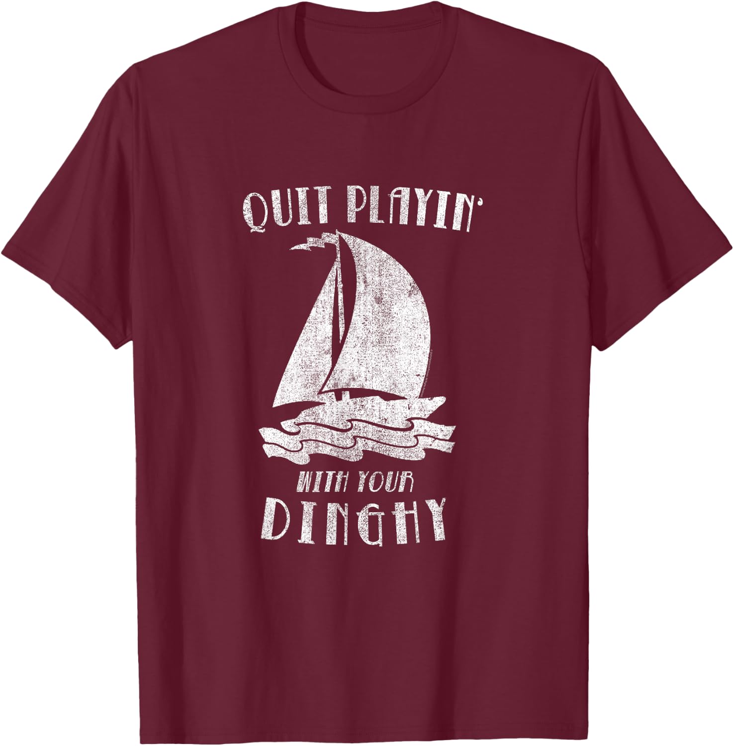 Tommy Boy Quit Playing with Your Dinghy Illustration T-Shirt - T-Shirt | Maroon