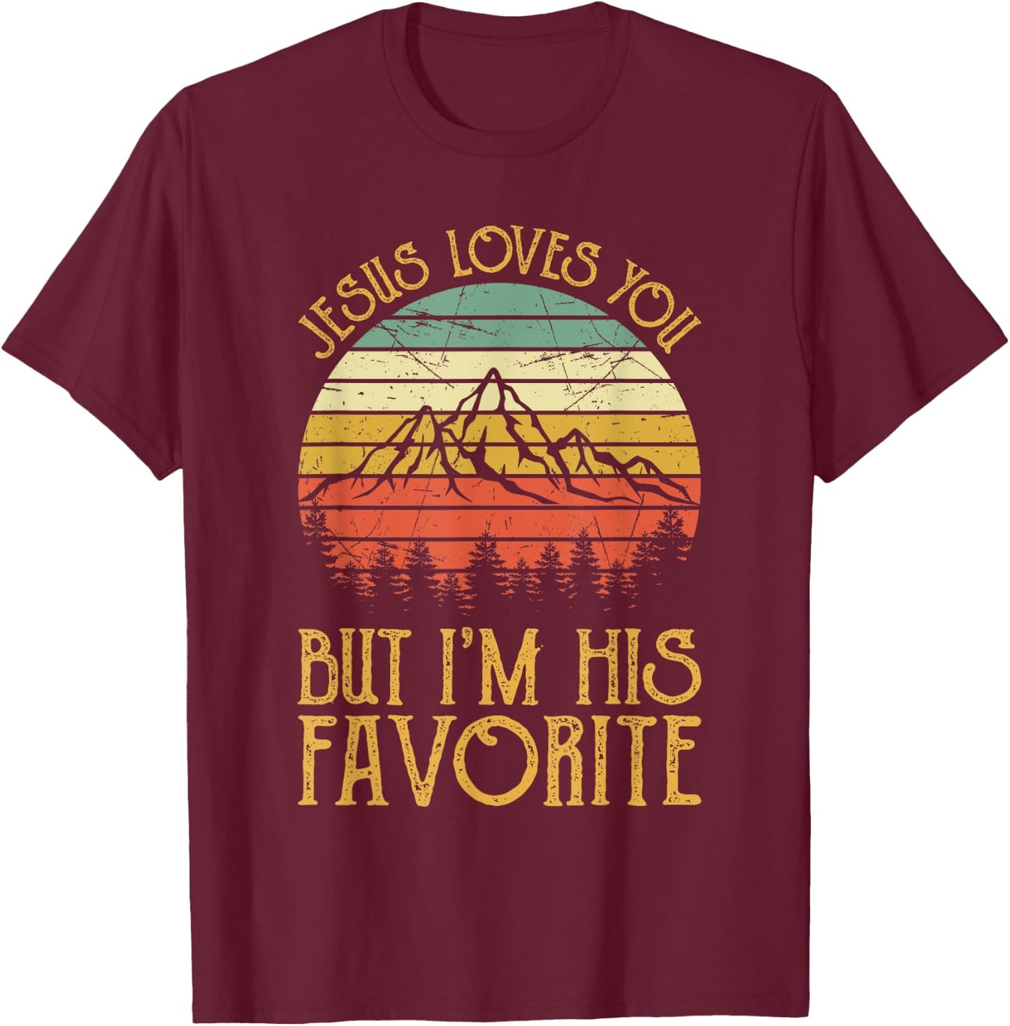 Jesus Loves You But I'm His Favorite Funny Christian T-Shirt - T-Shirt | Maroon