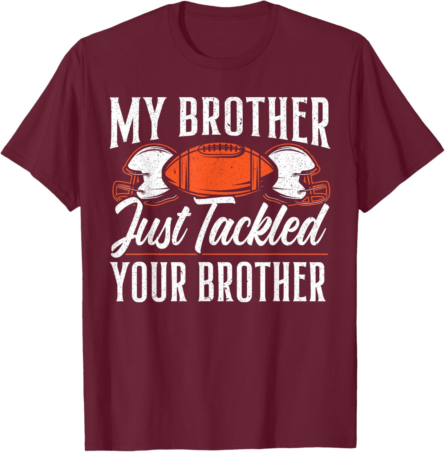 Brother Just Tackled Your Brother American Football T-Shirt - T-Shirt | Maroon