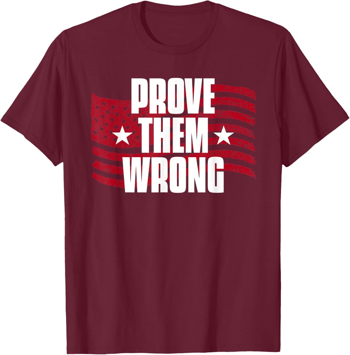 Prove Them Wrong Inspirational Saying Motivational Workout T-Shirt - T-Shirt | Maroon
