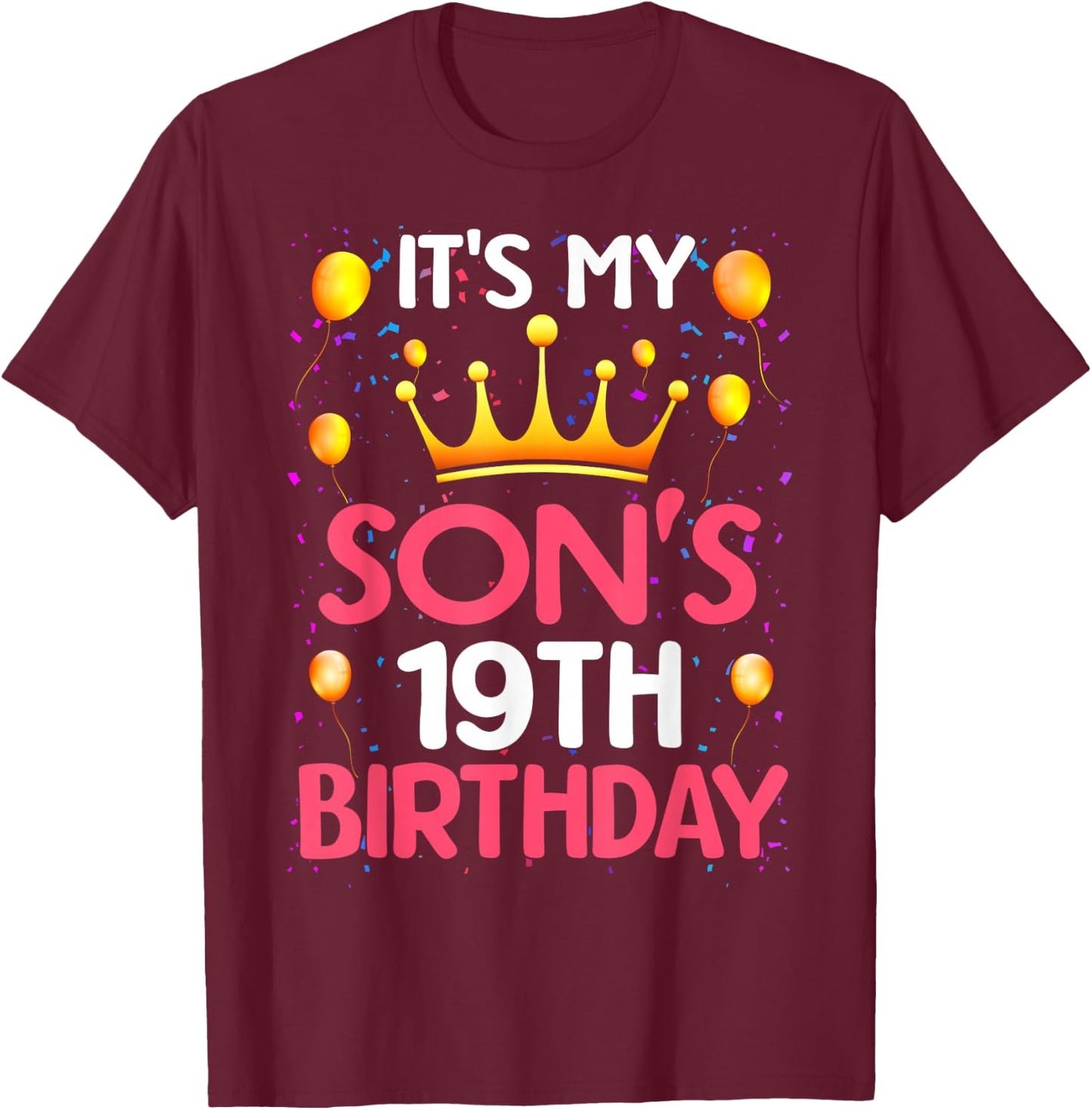 It's My Son's 19th Birthday Happy Birthday 19 Years Old T-Shirt - T-Shirt | Maroon