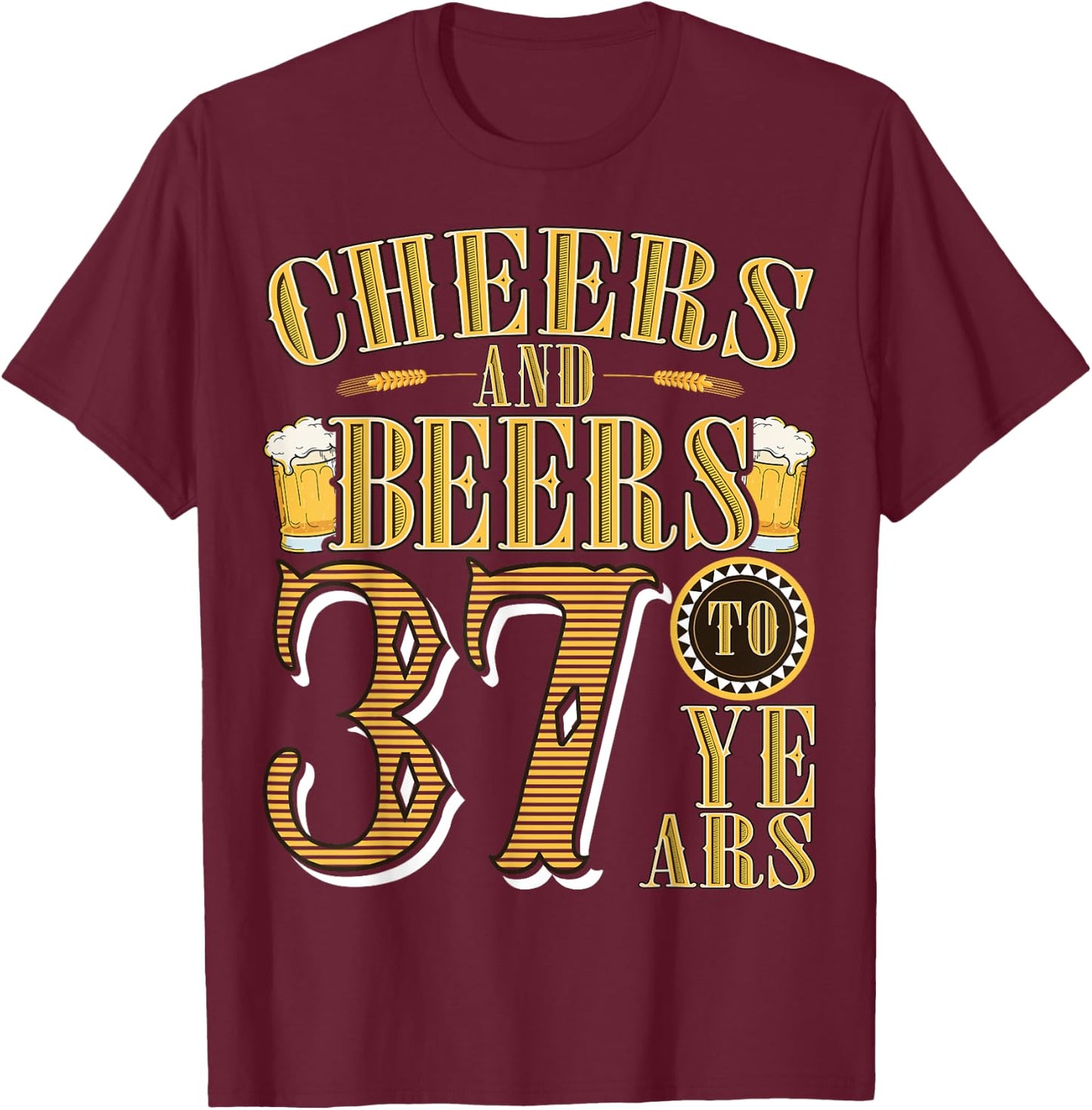 Cheers & Beers to My 37 Years Funny 37th Birthday Gift T-Shirt - T-Shirt | Maroon