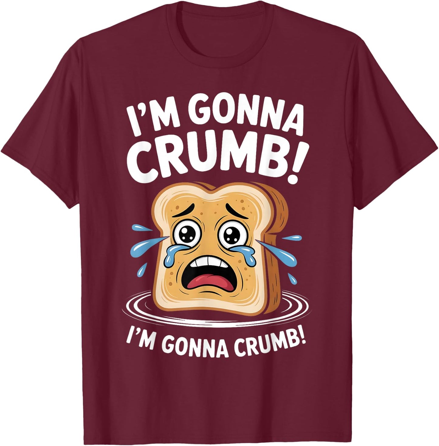 I'm Gonna Crumb Funny Bread Adult Joke Couple Men Women T-Shirt - T-Shirt | Maroon